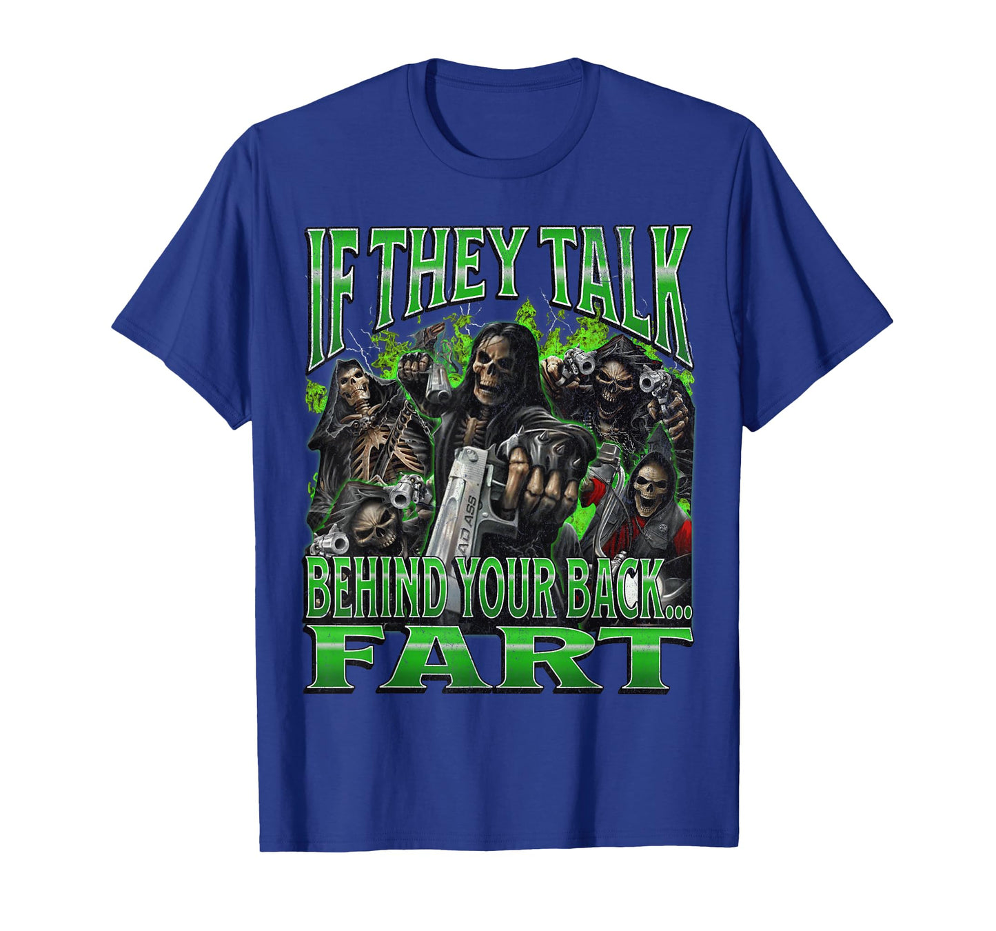 If They Talk Behind Yo Back.. Fart Funny Hard Skeleton Meme T-Shirt