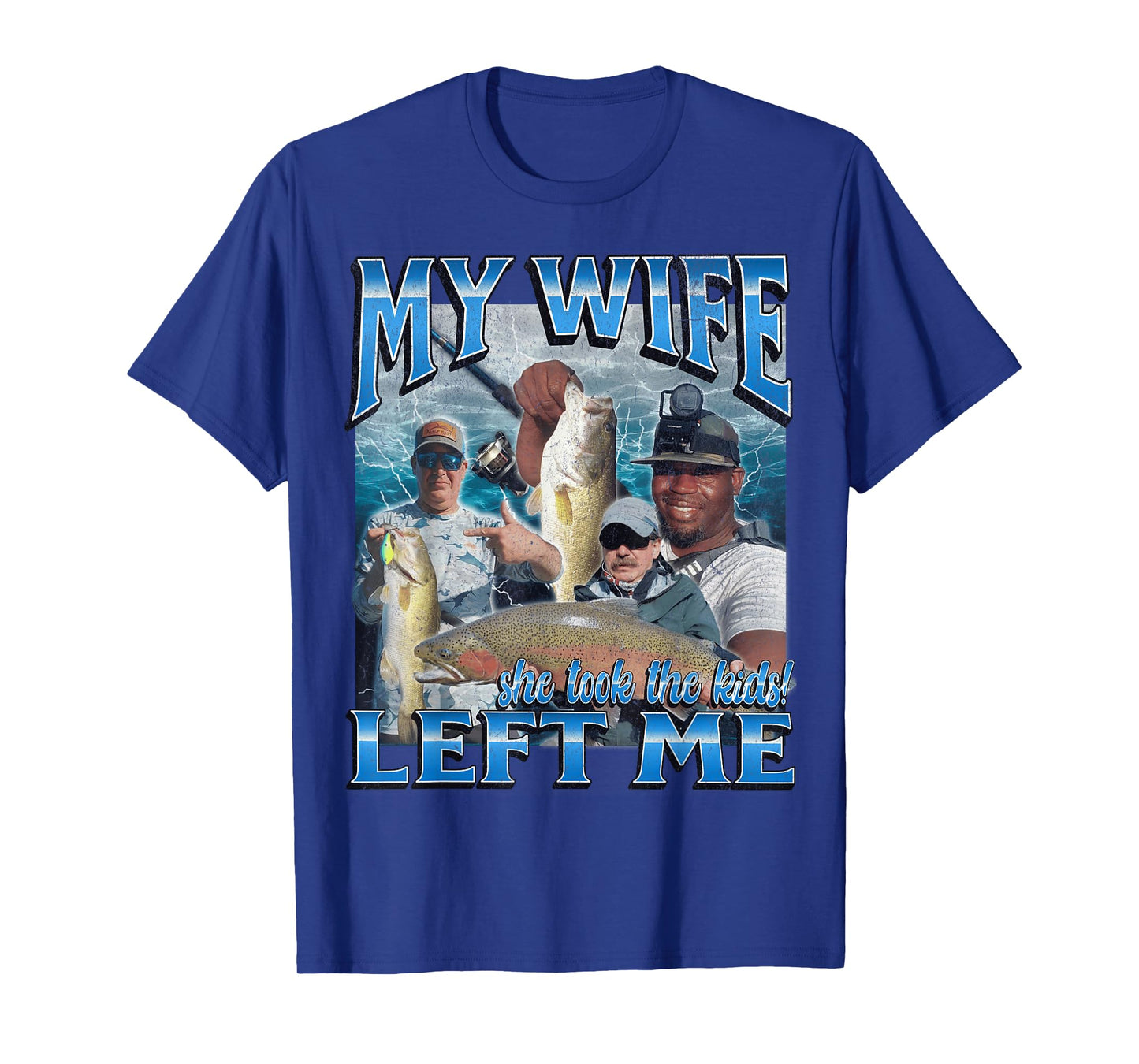 My Wife Left Me Funny Offensive Fishing Meme Bootleg Graphic T-Shirt