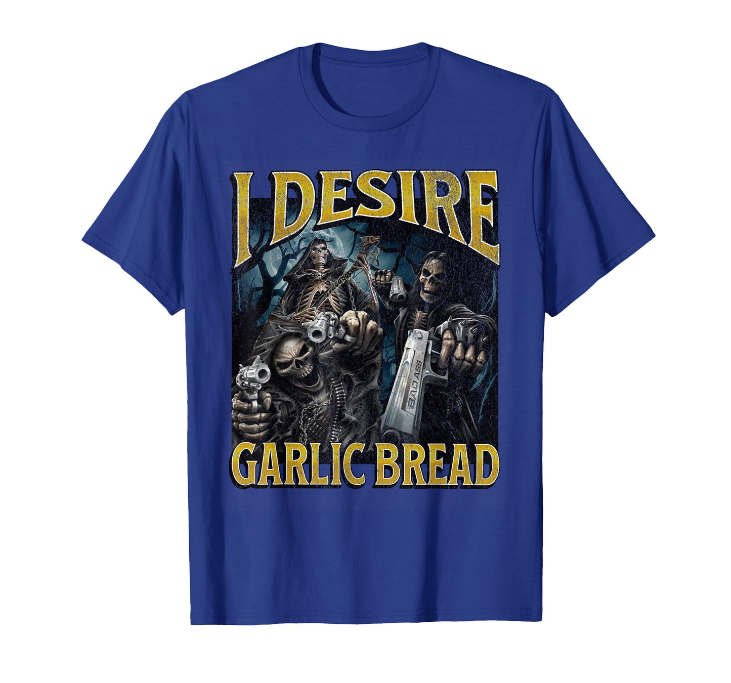 I Desire Garlic Bread Funny Hard Skeleton Meme Bootleg T-Shirt