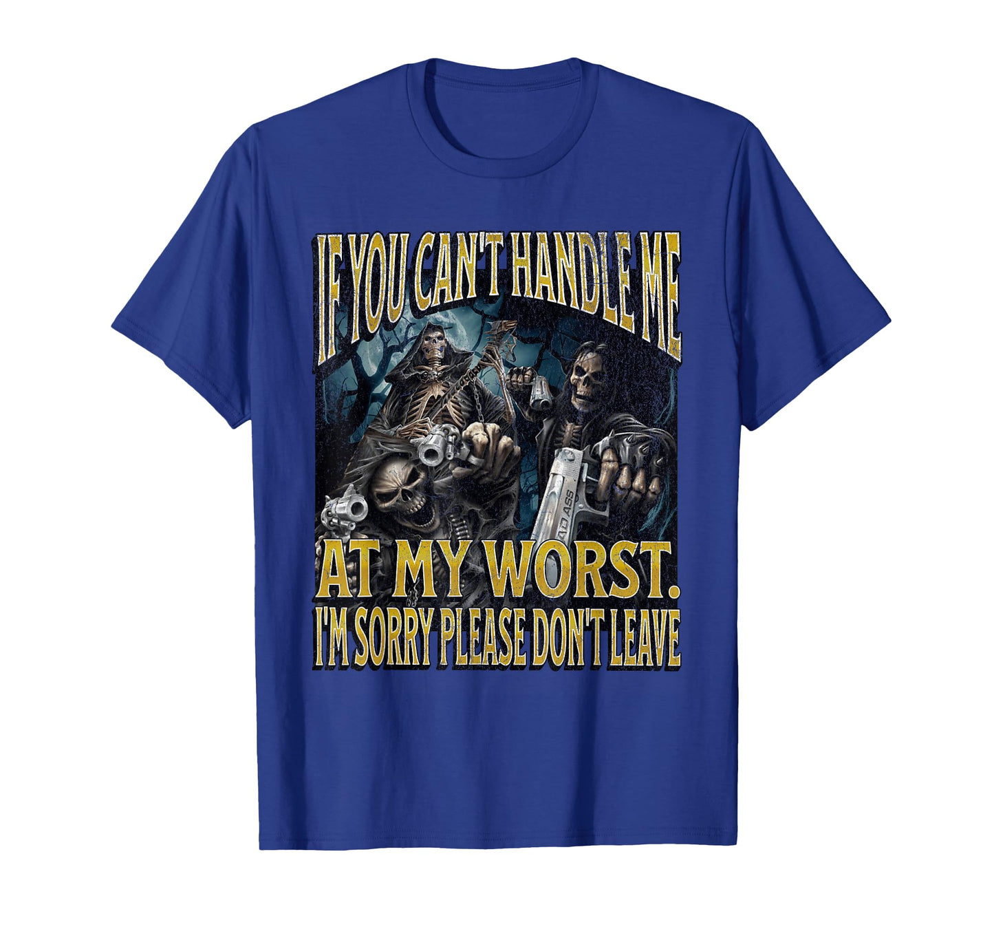 If You Can't Handle Me At My Worst Funny Hard Skeleton Meme T-Shirt