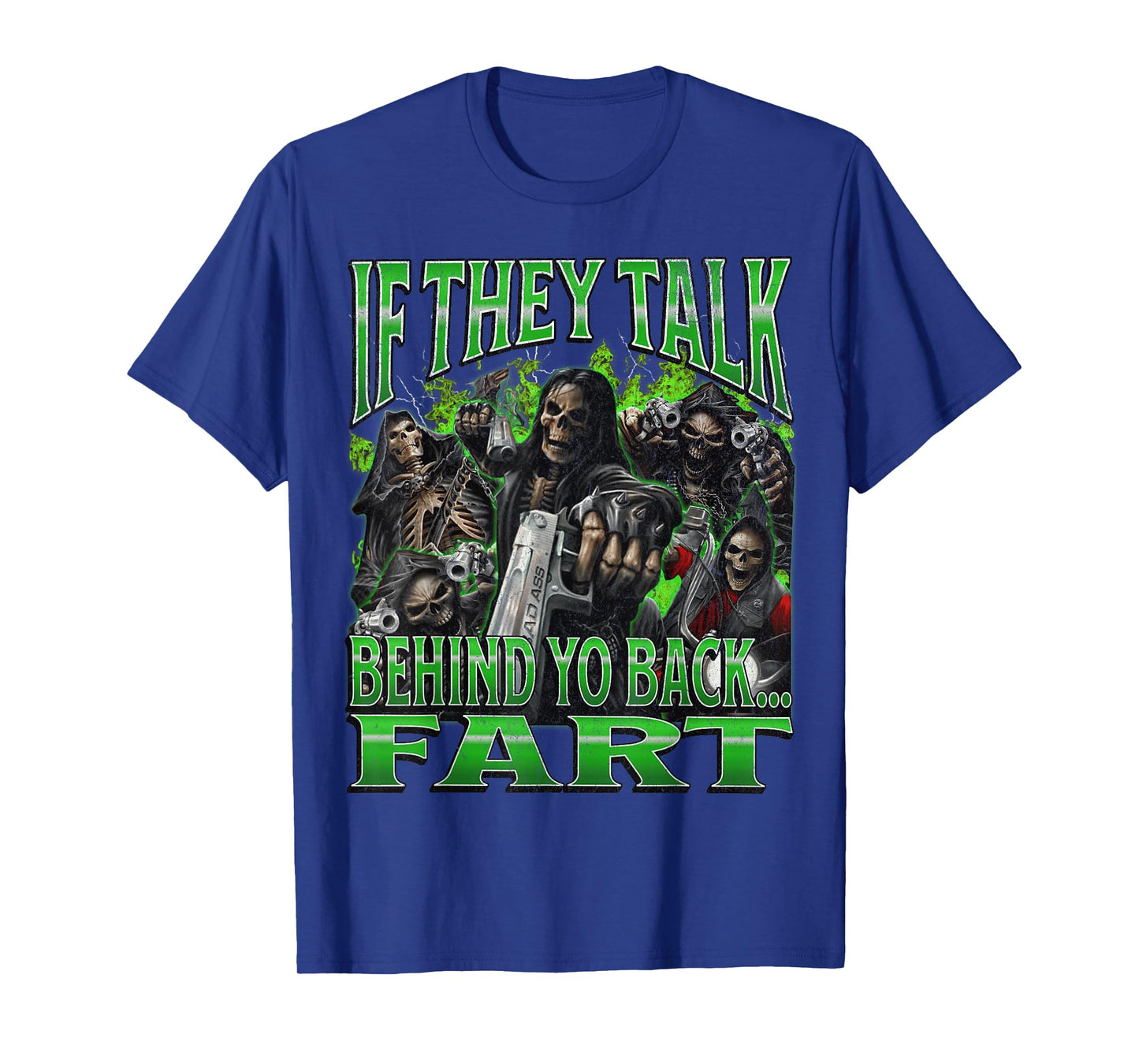 If They Talk Behind Yo Back.. Fart Funny Hard Skeleton Meme T-Shirt