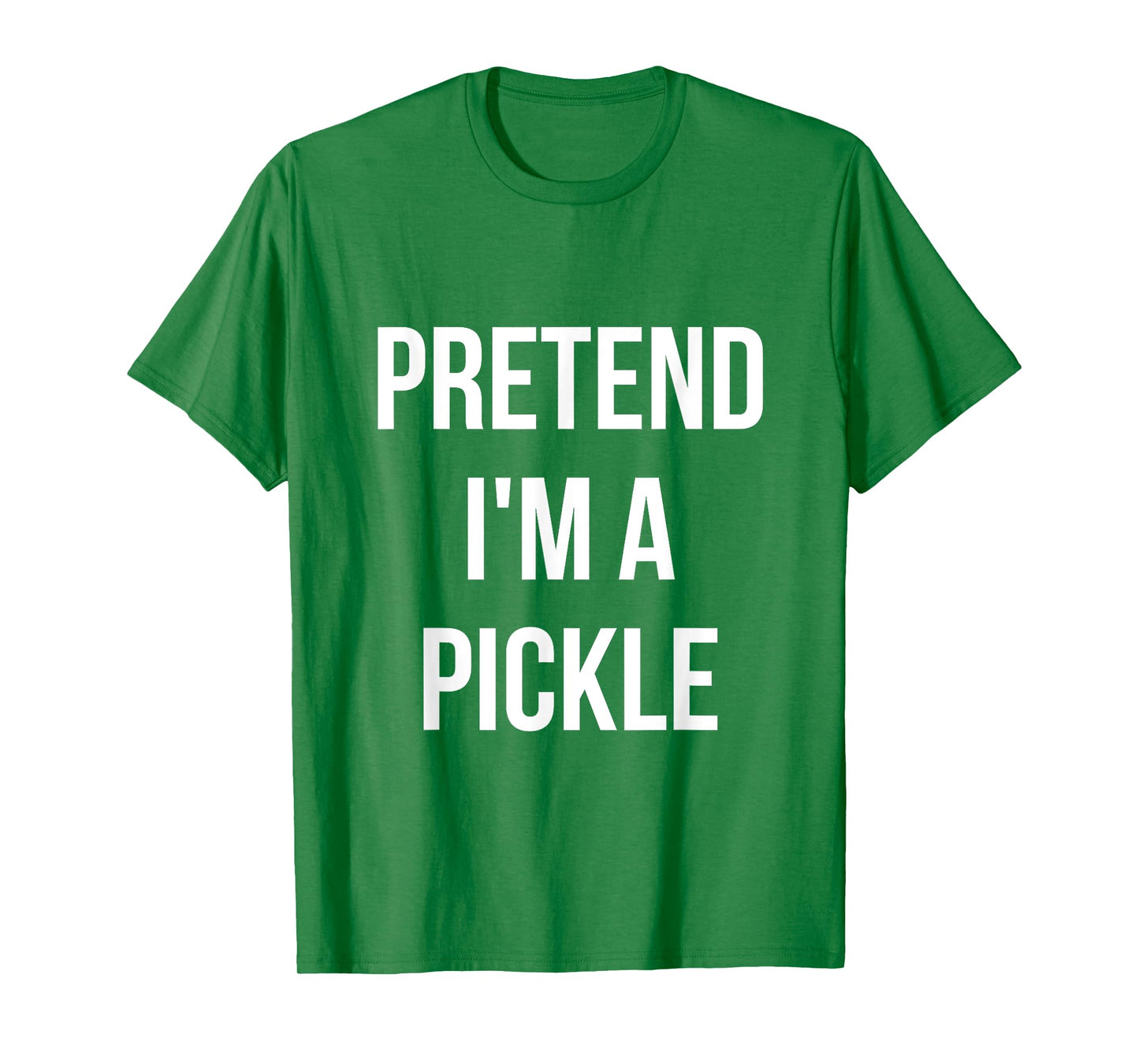 Pretend I'm a Pickle Shirt Adult Costume Halloween Green T-Shirt