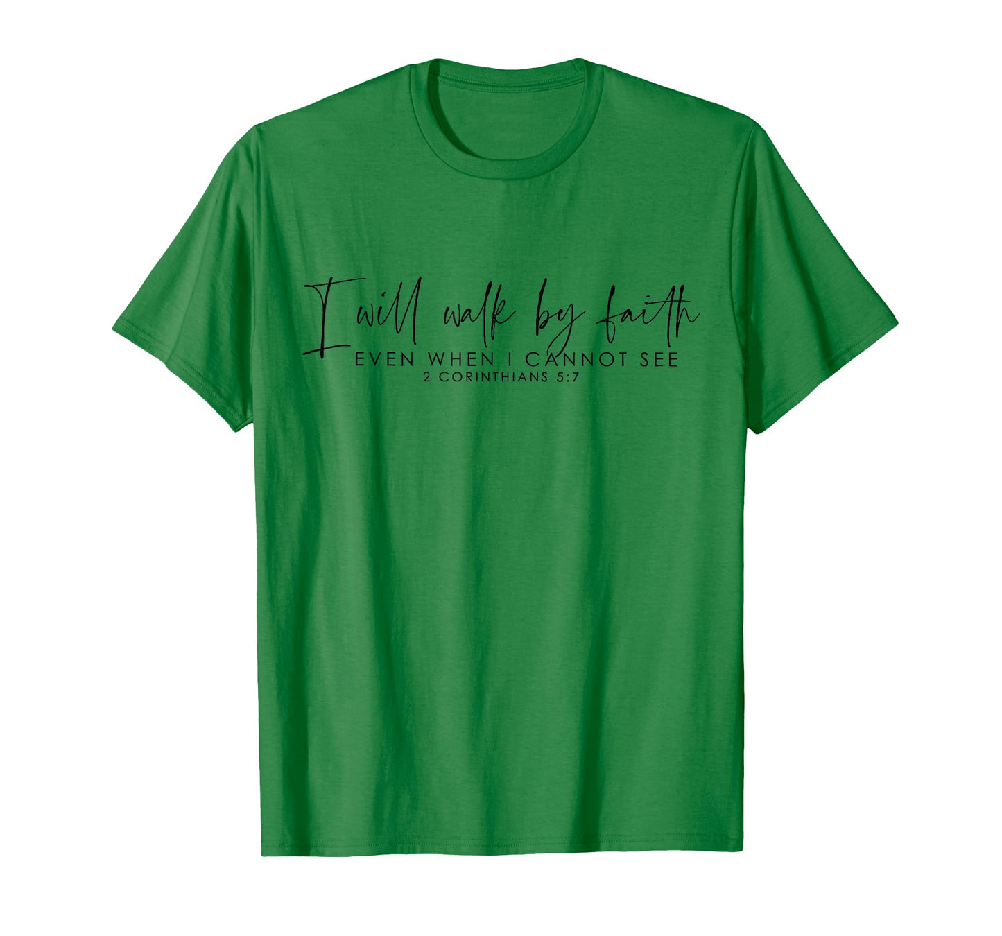 I Will Walk By Faith Even When I Cannot See T-Shirt