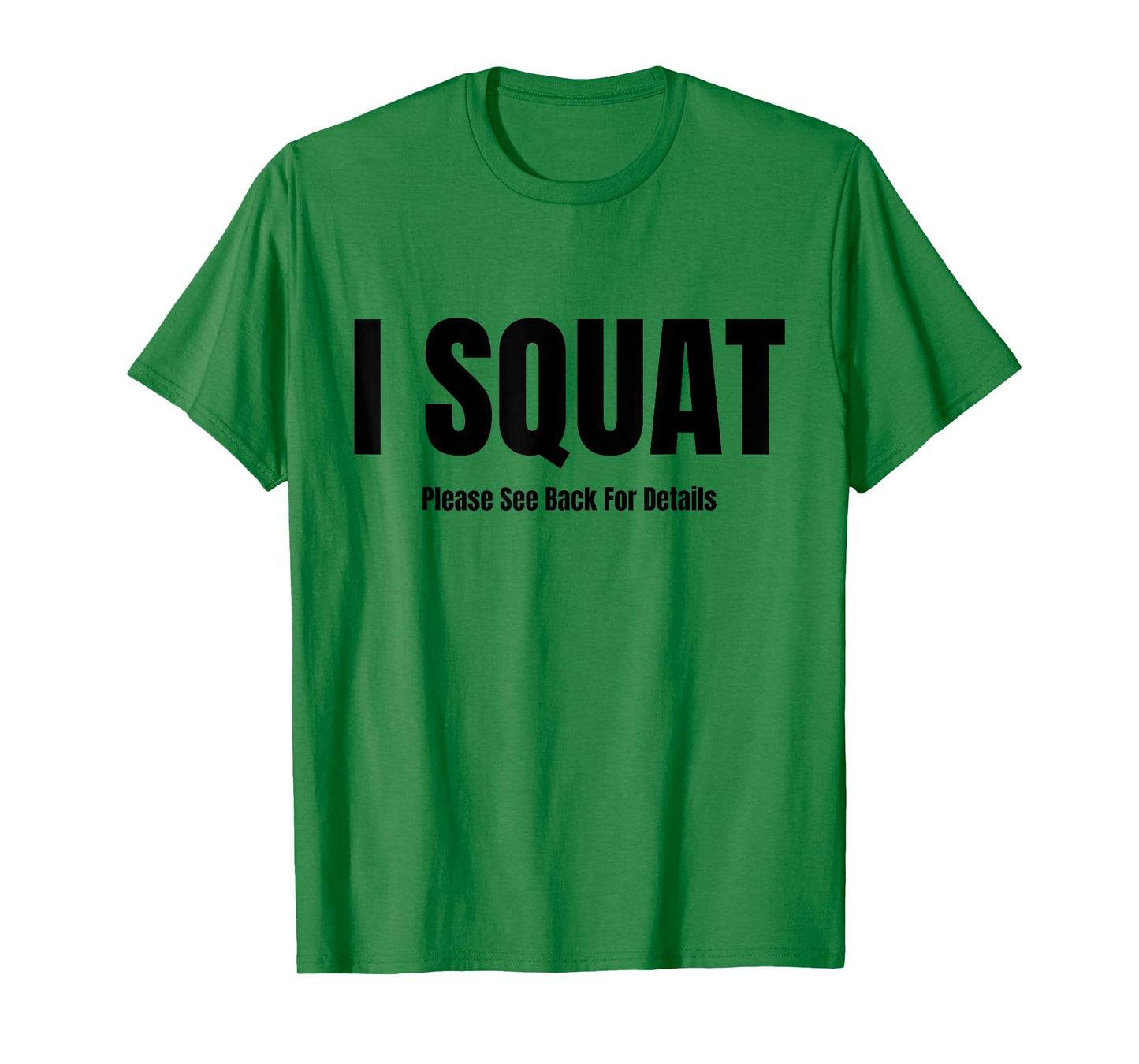 I Squat Please See Back For Details, I Squat T-Shirt