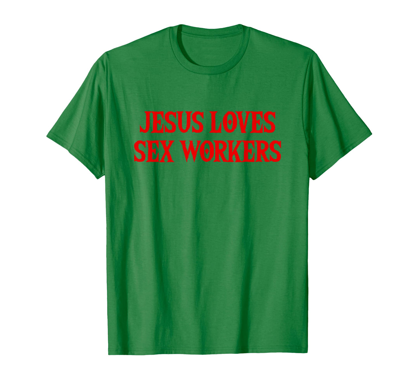 Jesus Loves Sex Workers - Funny Saying Sarcastic Novelty T-Shirt