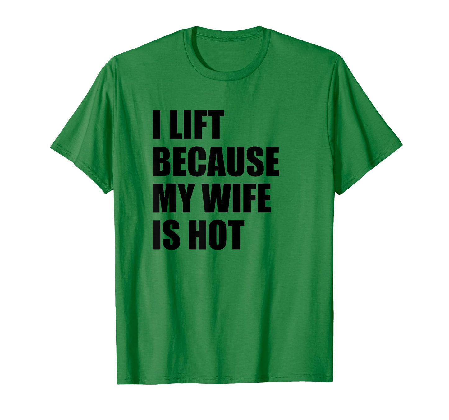I Lift Because My Wife Is Hot T-Shirt