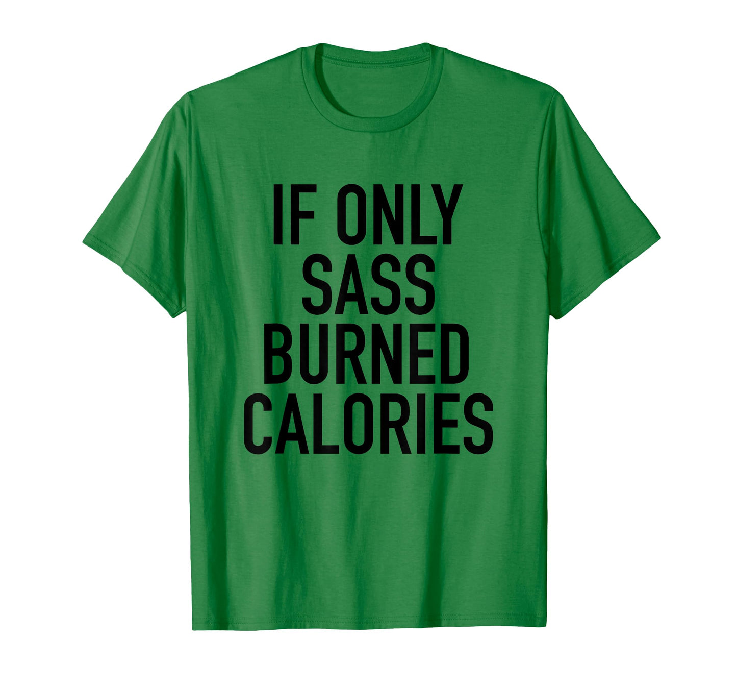 If Only Sass Burned Calories - Funny Workout Quote T-Shirt T-Shirt