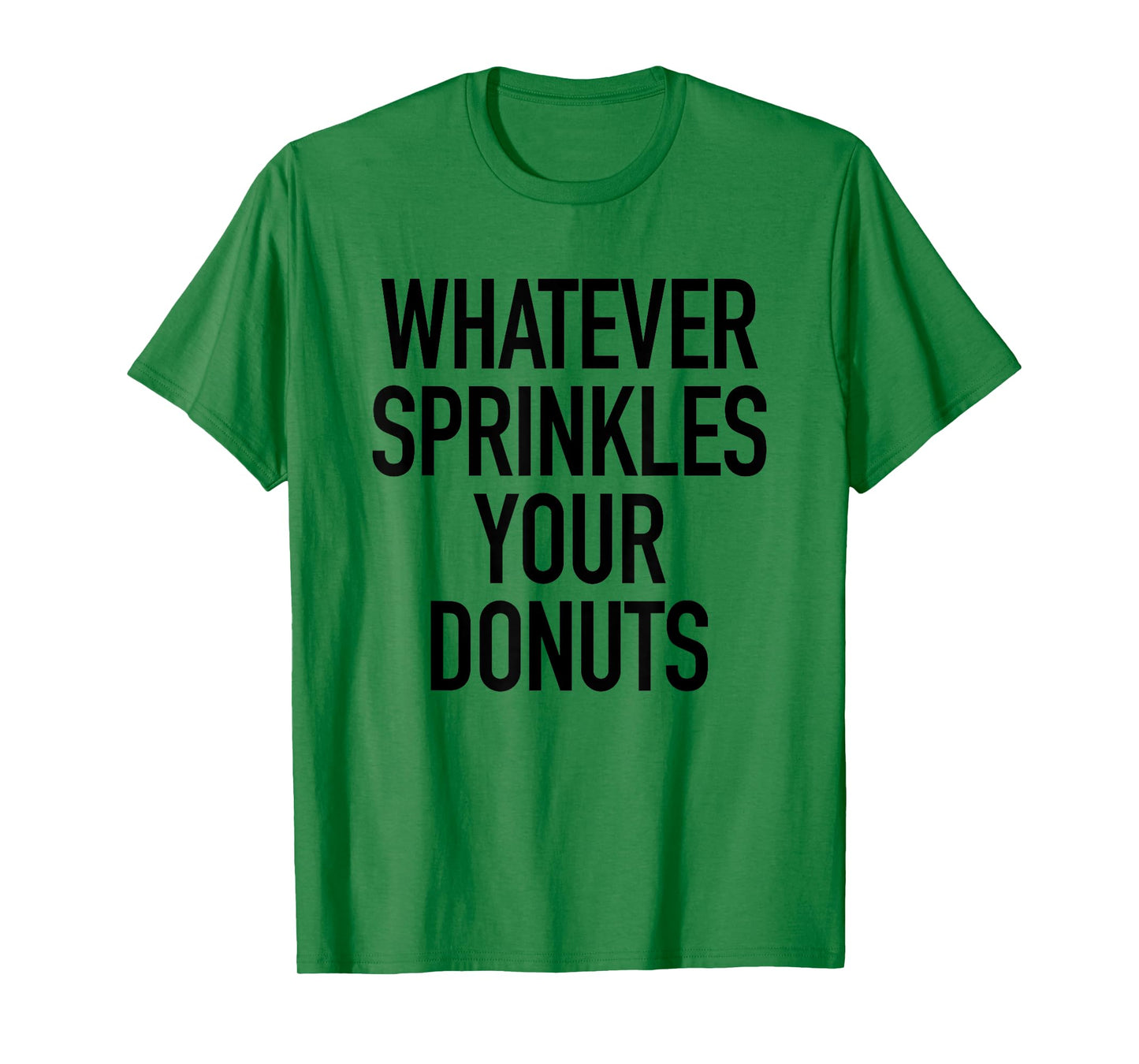 Whatever Sprinkles Your Donuts Funny Sarcastic Quote T-Shirt T-Shirt