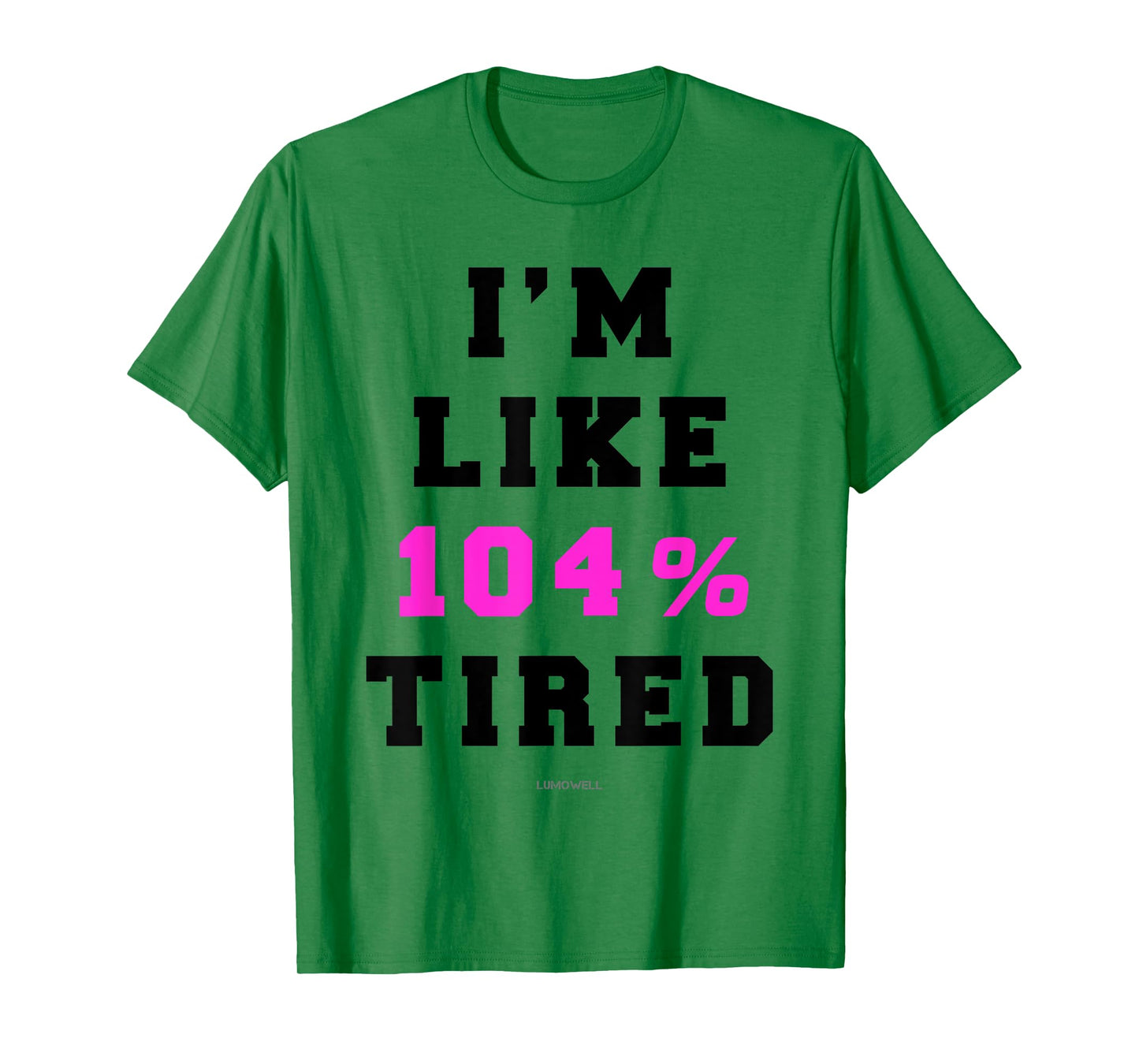 Im Like 104 Tired Shirt T-Shirt