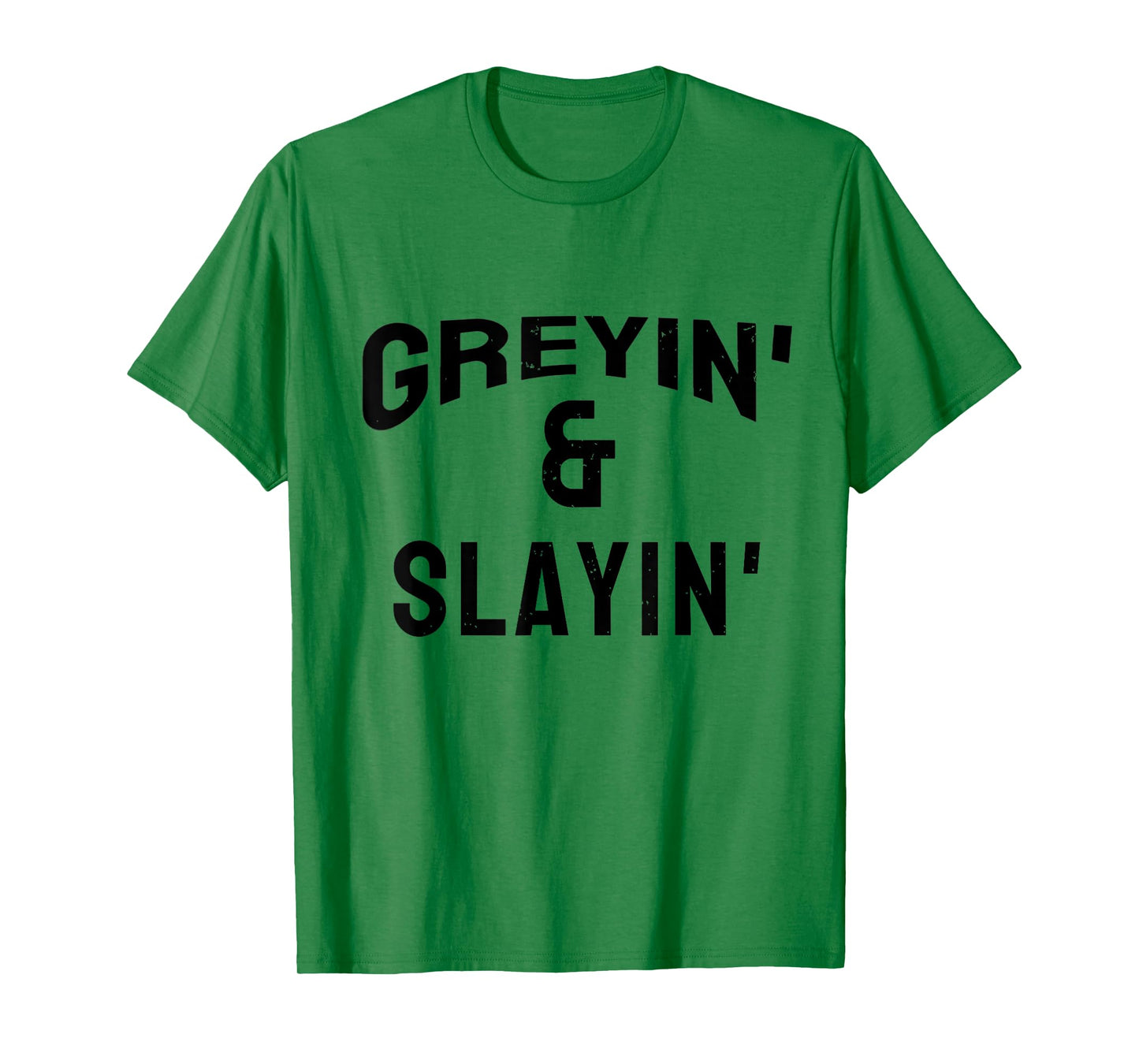 Greyin And Slayin Funny Grey Hair Workout T-Shirt