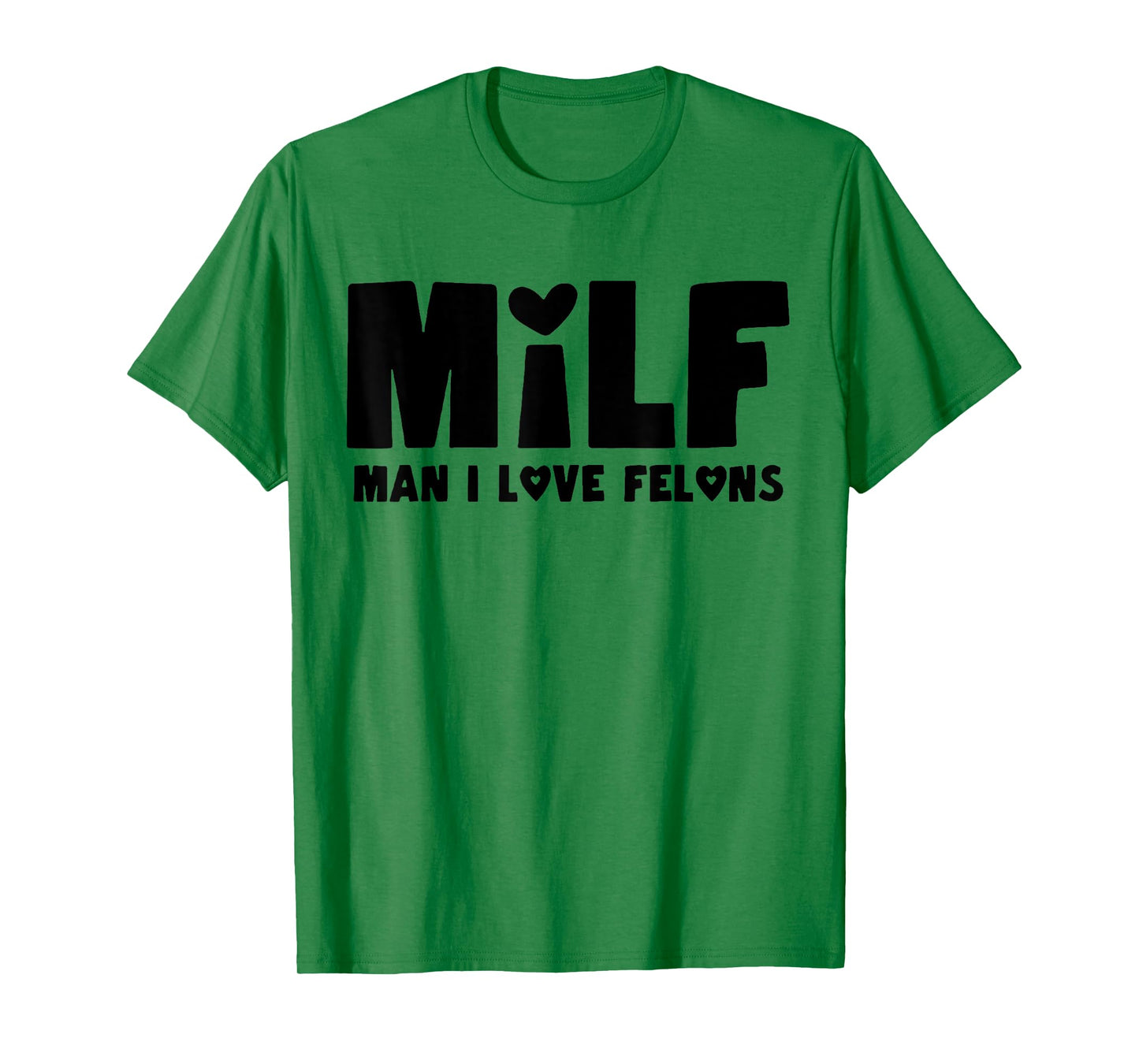 Milf Man I Love Felons T-Shirt