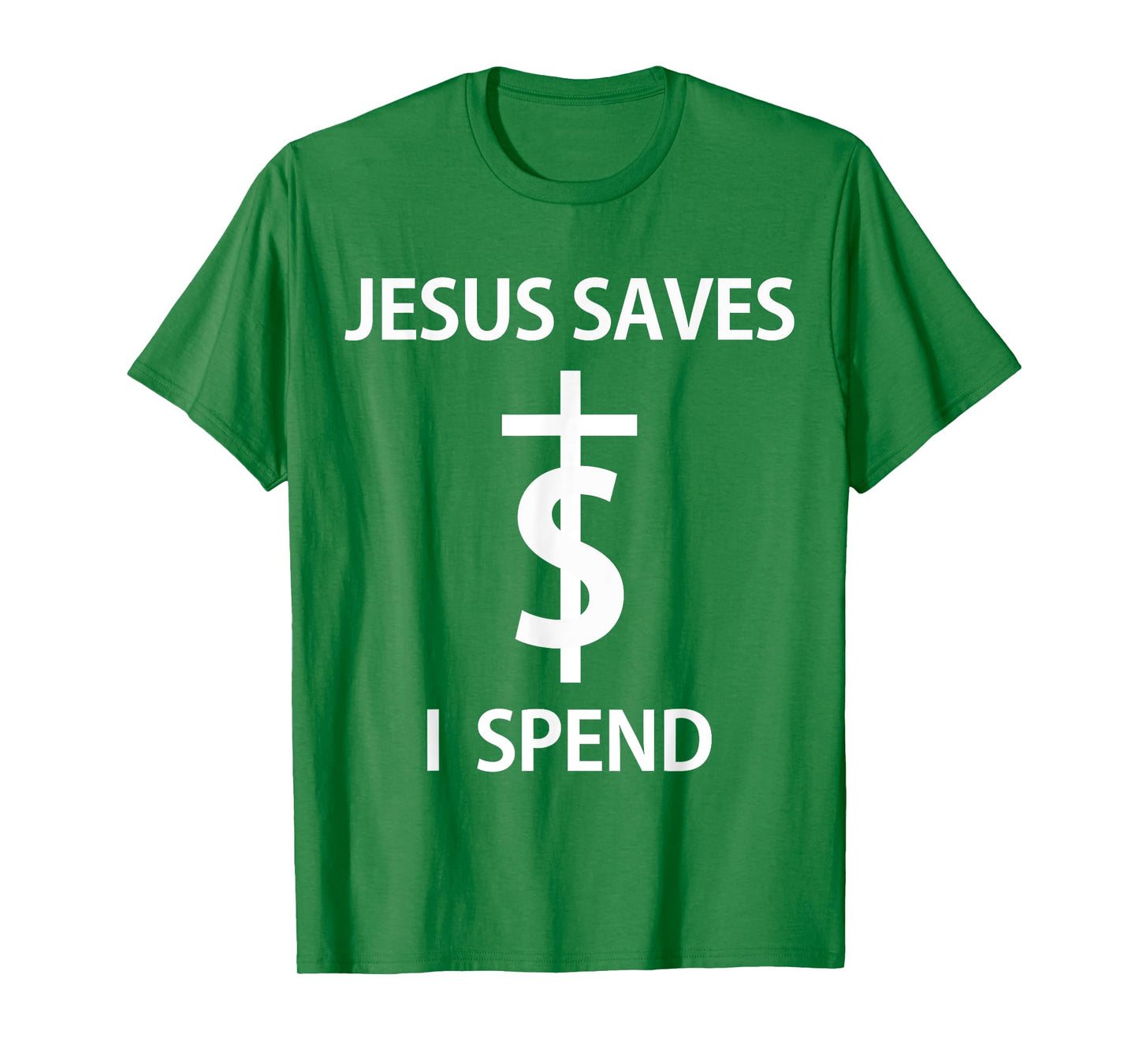 Jesus Saves I Spend - T-Shirt