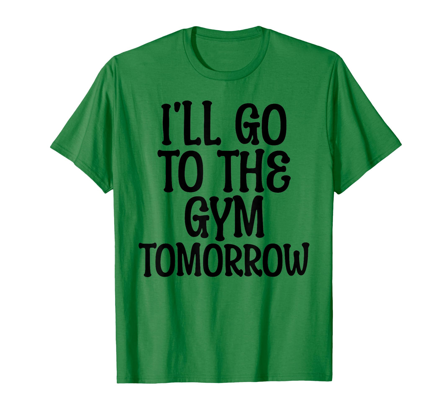I'll Go To The Gym Tomorrow Funny White Lie Party Humor T-Shirt