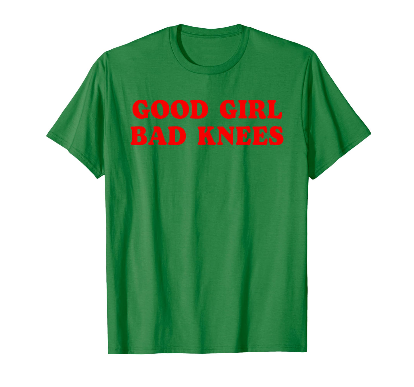 Good Girl Bad Knees Funny humor Girls Women Quote T-Shirt
