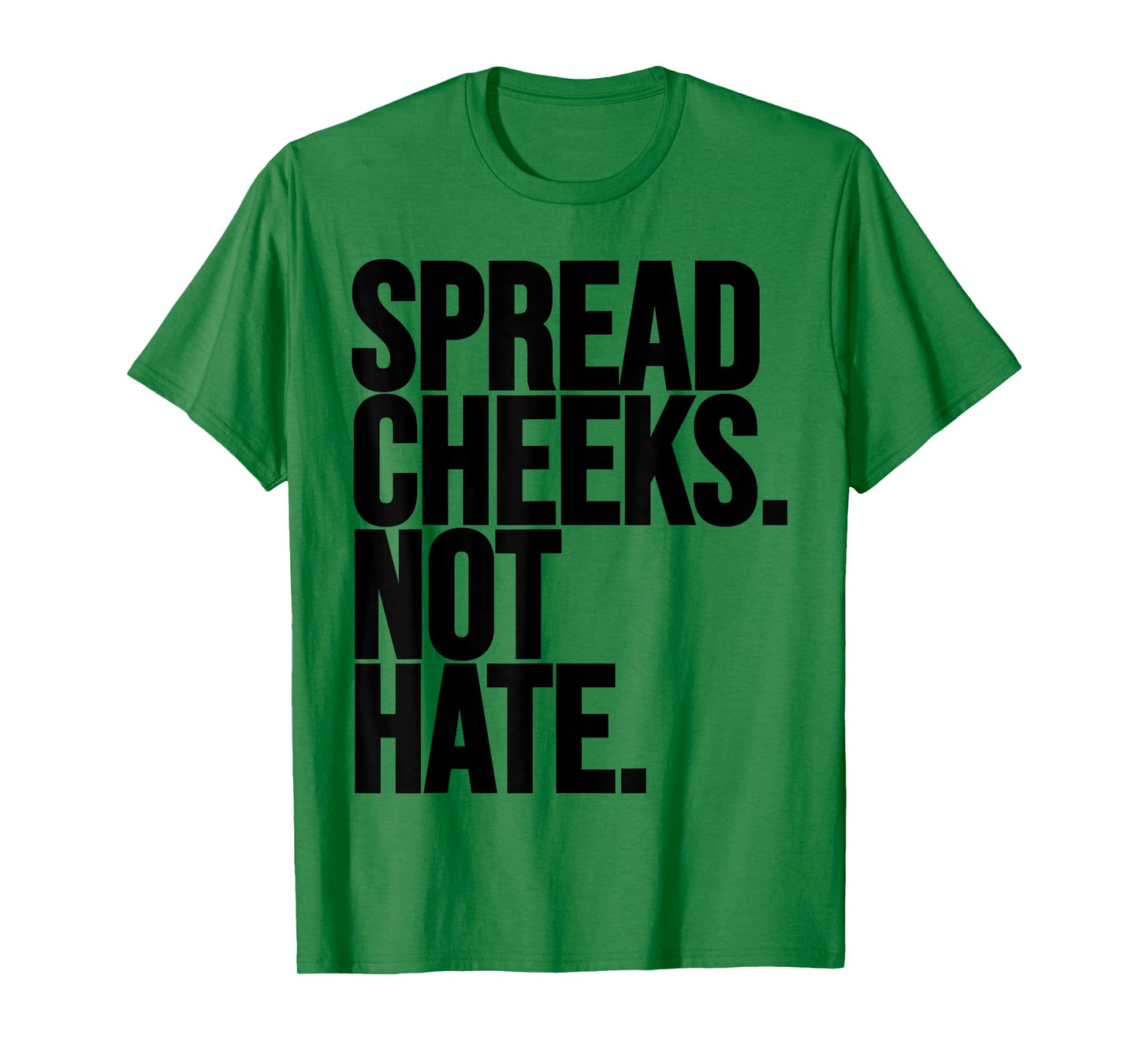 Spread Cheeks Not Hate Funny Gym Fitness and Workout T-Shirt