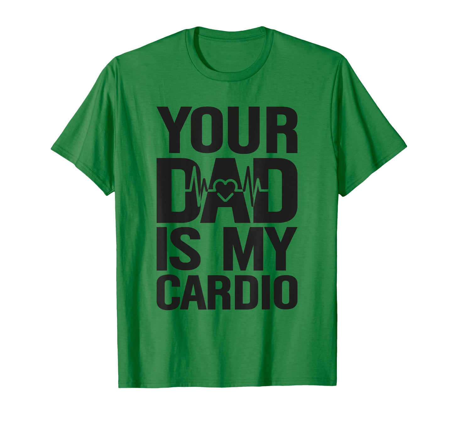 Your Dad Is My Cardio T-Shirt