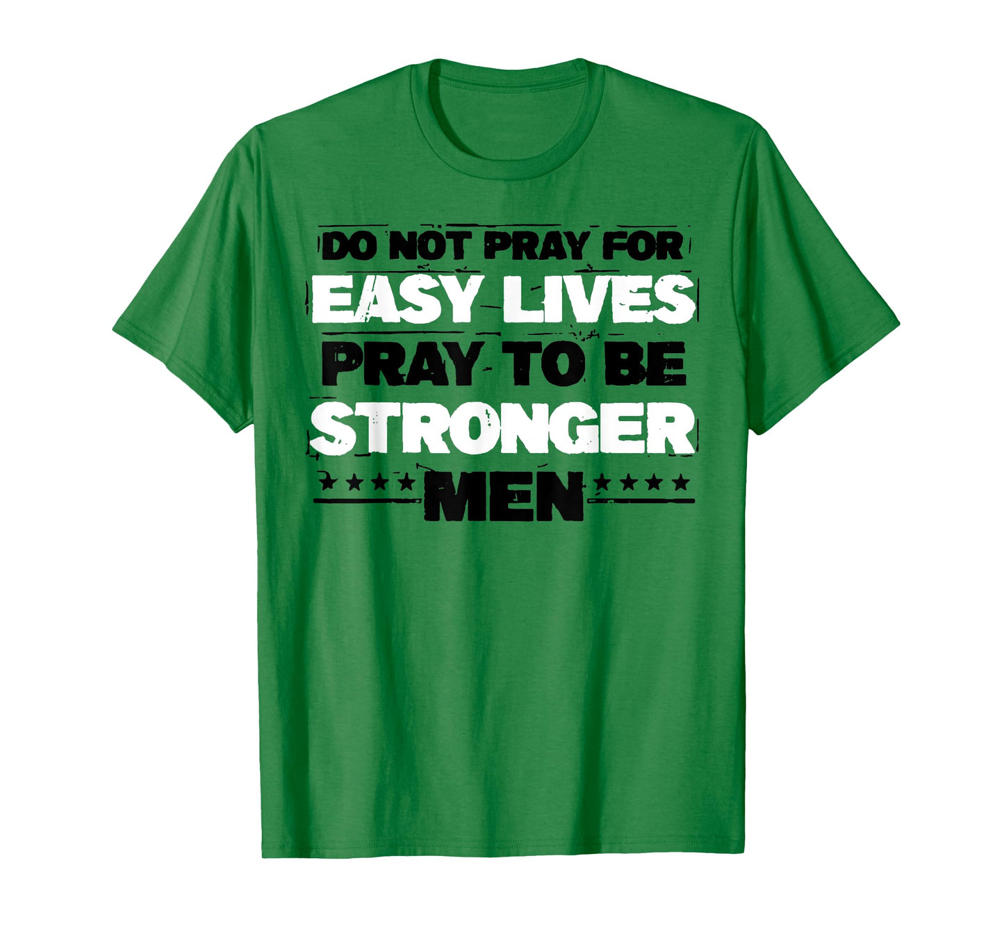 Do Not Pray For Easy Lives Pray To Be Stronger Men T-Shirt