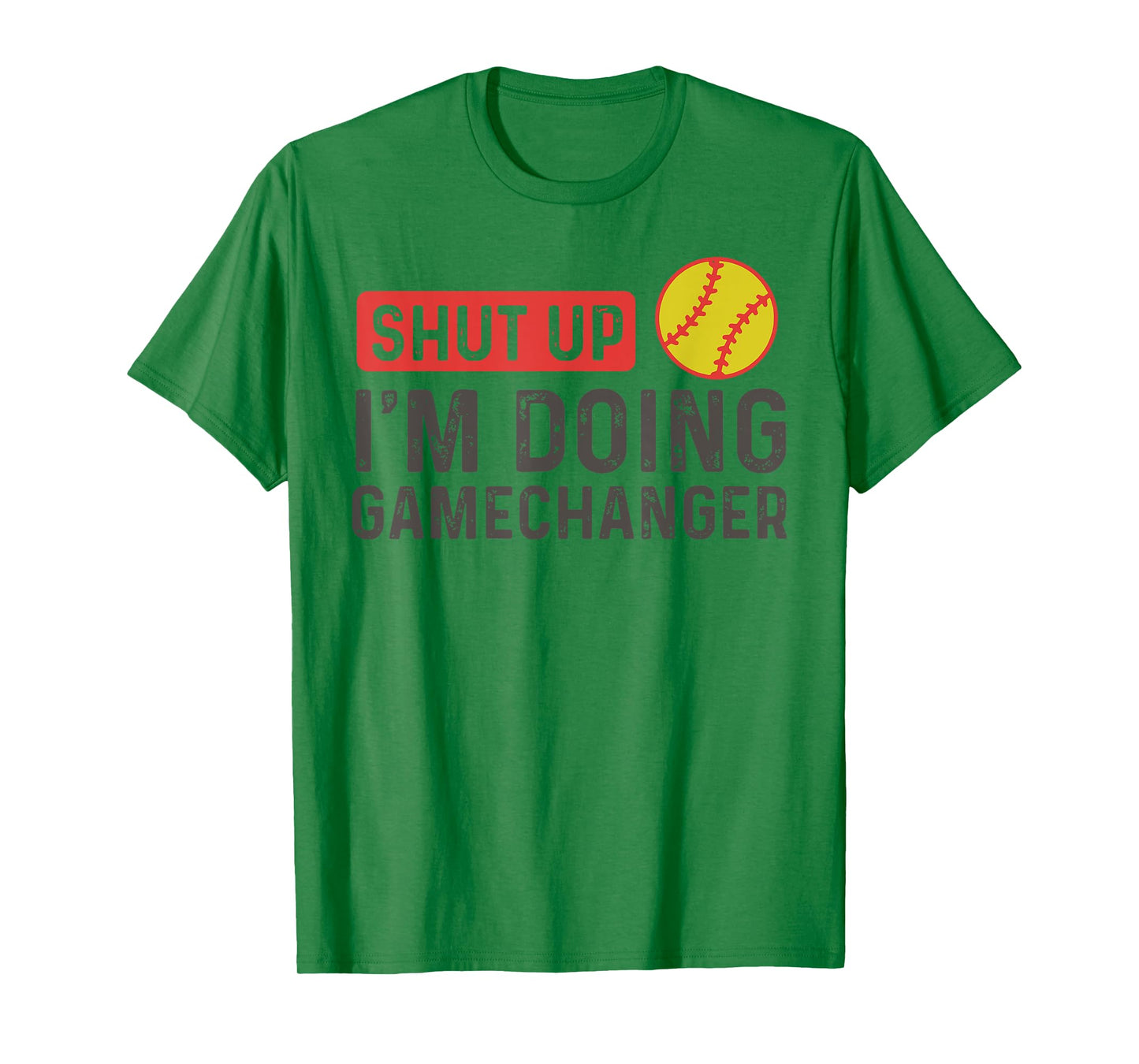 Shut Up I'm Doing Gamechanger - Softball T-Shirt