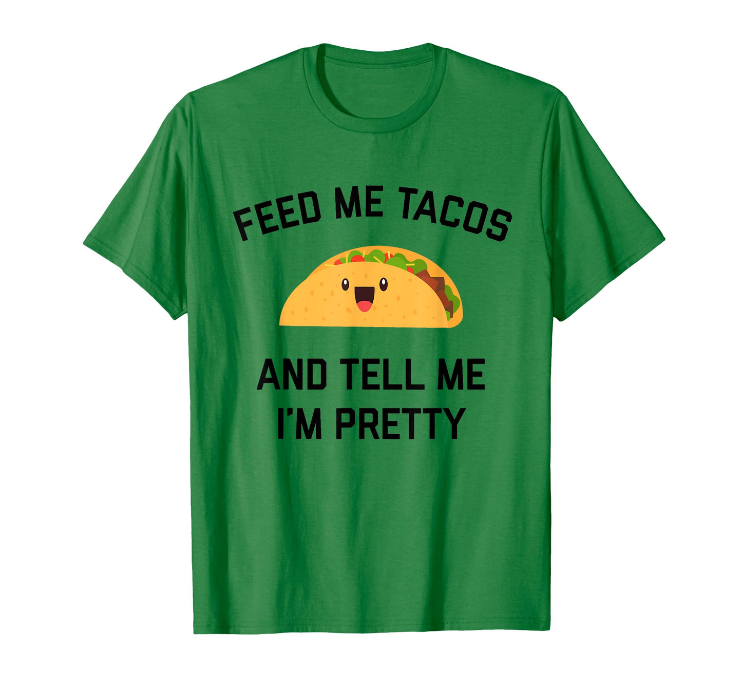 Feed Me Tacos And Tell Me I'm Pretty | Funny Taco T-Shirt T-Shirt