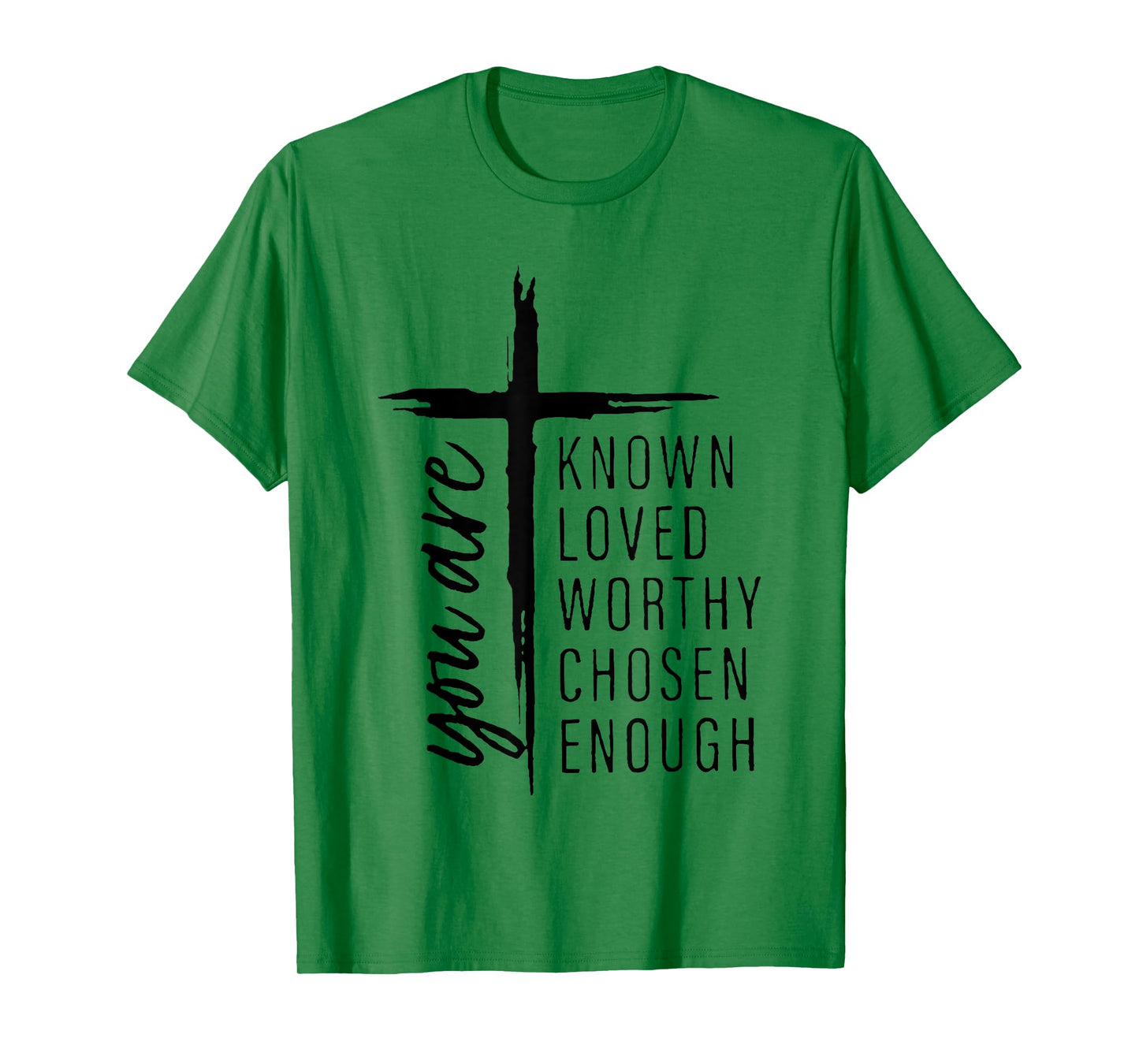 you are known loved worthy chosen enough T-Shirt