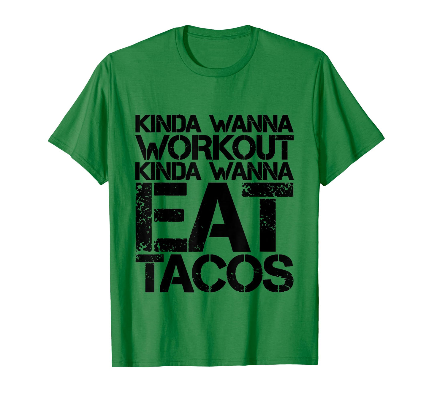 Kinda Wanna Workout Kinda Wanna Eat Tacos -. T-Shirt