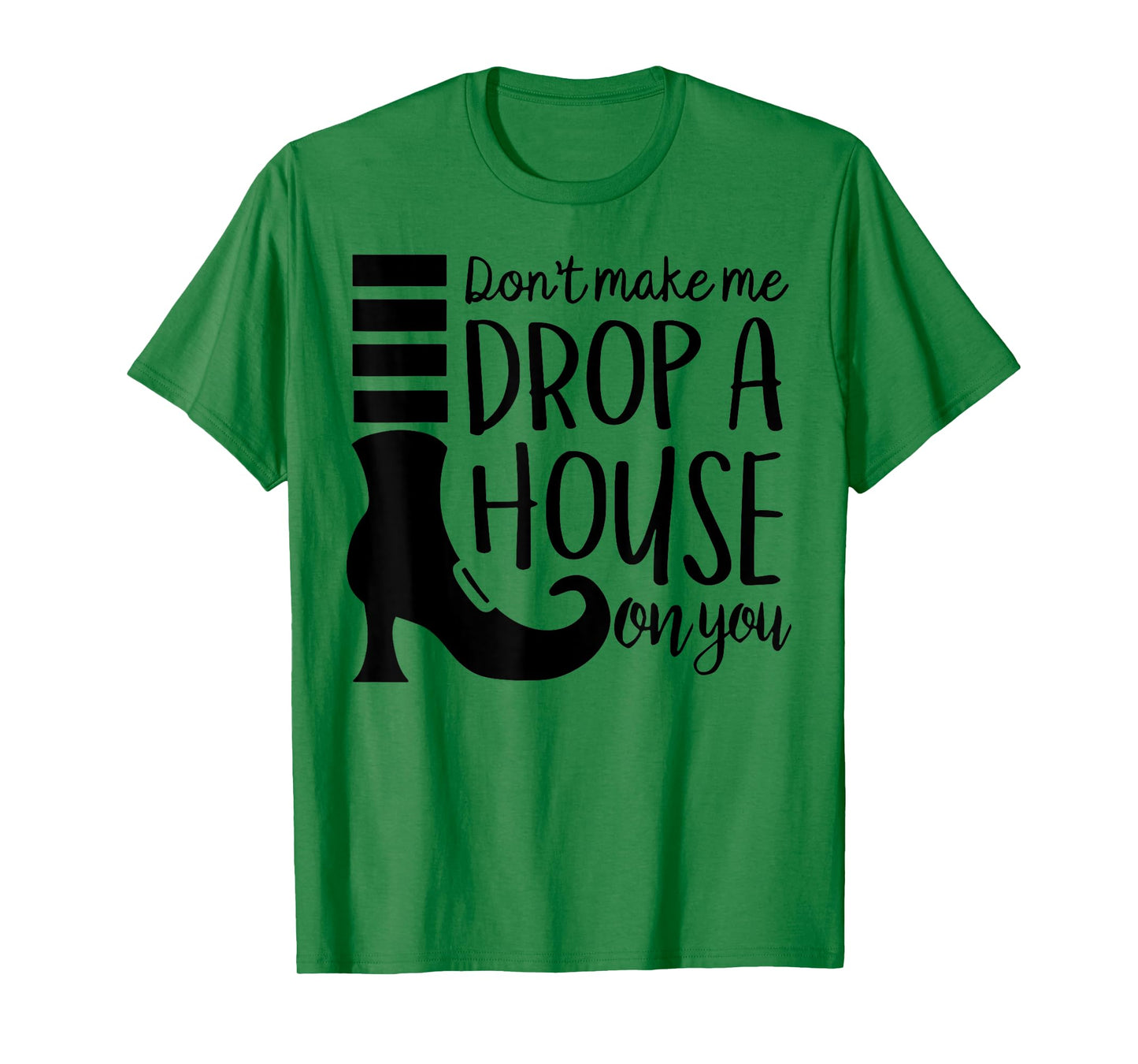 Don't Make Me Drop A House On You T-Shirt