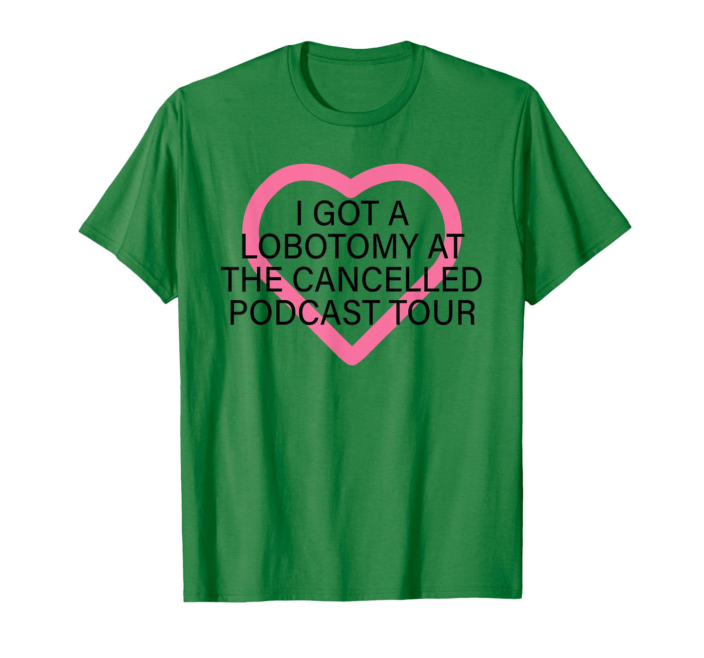 I Got A Lobotomy At The Cancelled Podcast Tour funny design T-Shirt
