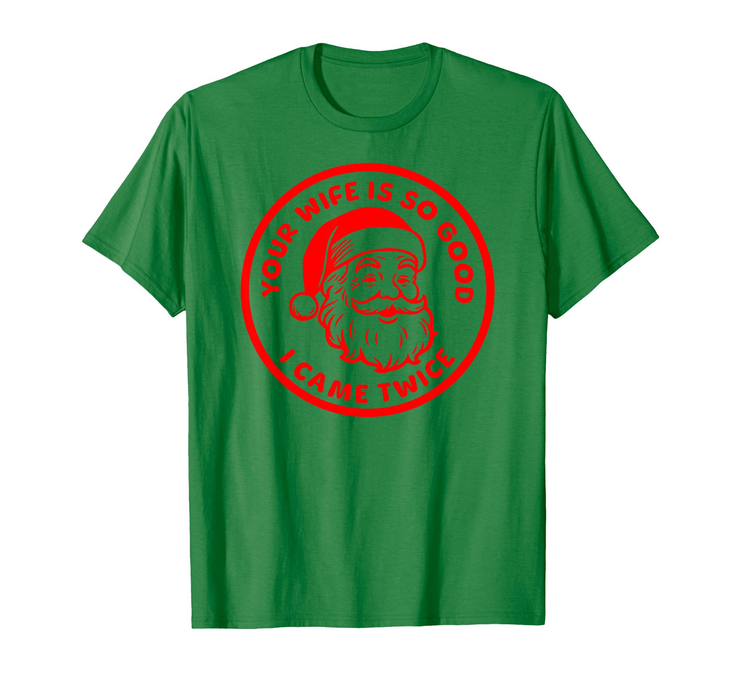 Your Wife is So Good I Came Twice Funny Adult Santa Claus T-Shirt