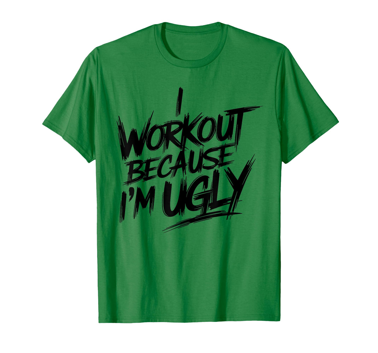 Mens I Workout Because I'm Ugly Funny Gym Fitness I Workout T-Shirt