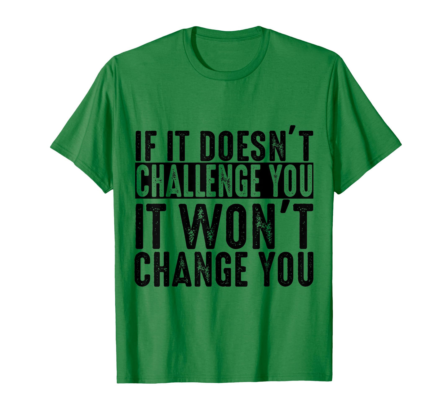 If It Doesn't Challenge You It Won't Change You Motivational T-Shirt