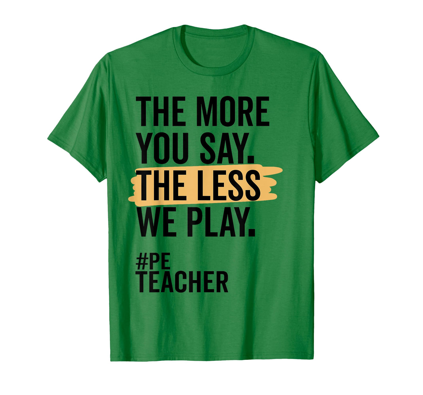 The More You Say The Less We Play Funny PE Teacher T-Shirt for Men Women