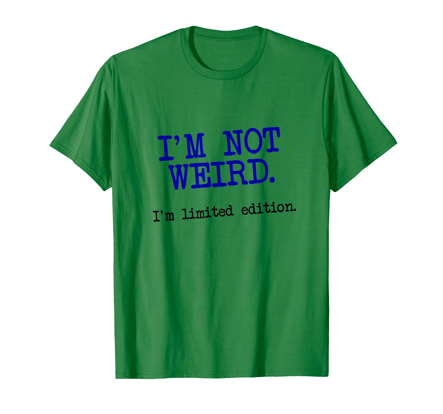 I'm Not Weird I'm Limited Edition, Funny Unique Saying T-Shirt