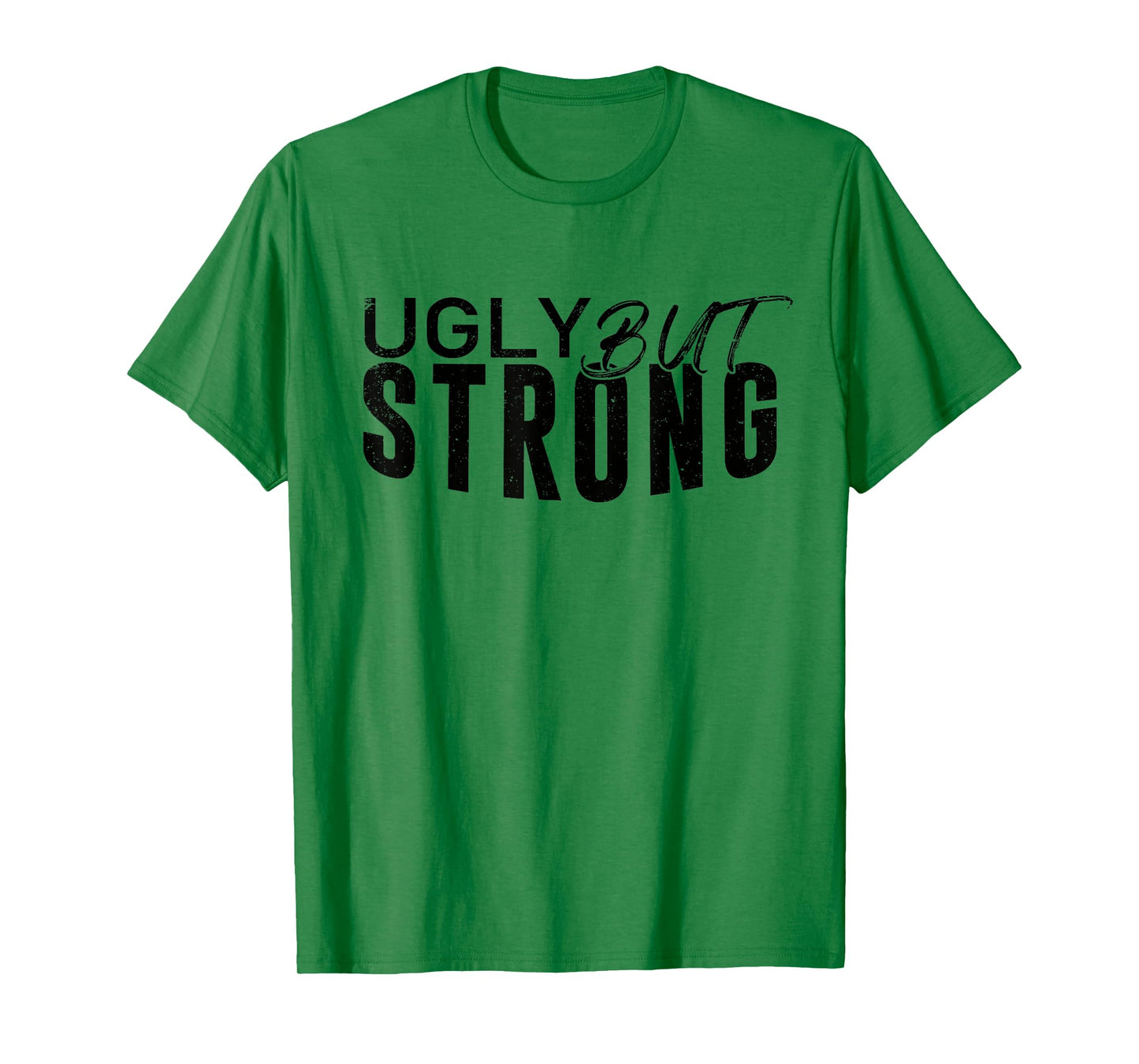 Ugly But Strong - Gym Gag Gifts Workout Motivation T-Shirt