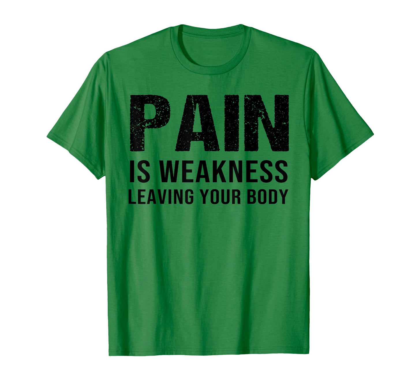 Pain Is Weakness Leaving Your Body Fitness Gym Workout T-Shirt