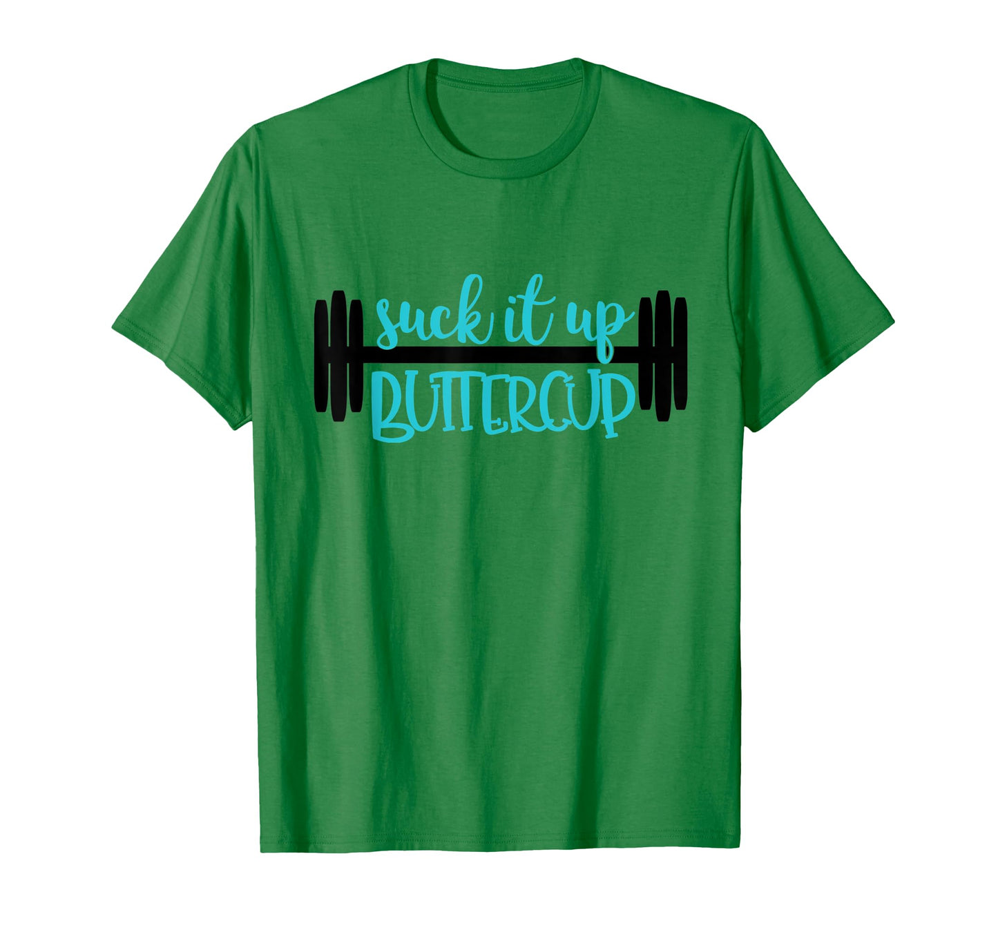 Suck It Up Buttercup Funny Fitness, Gym, Workout T-Shirt T-Shirt