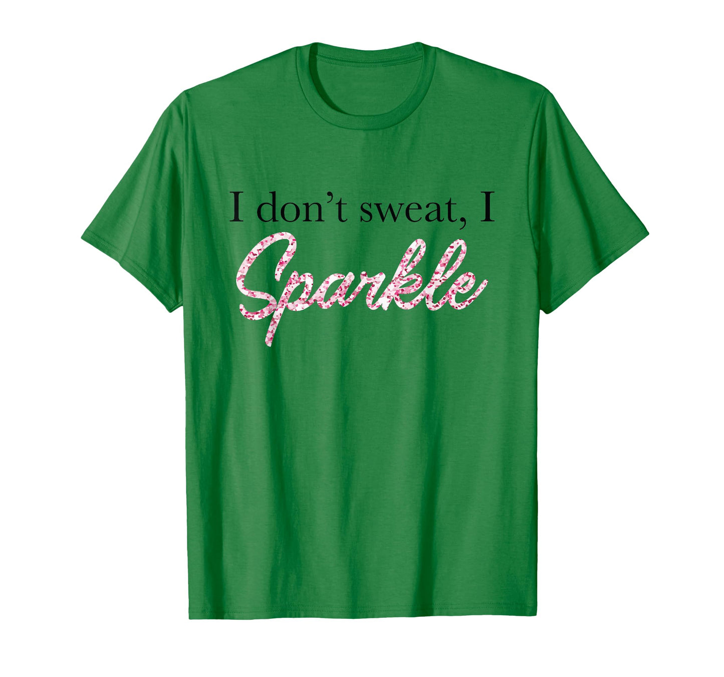I Don't Sweat I Pink Sparkle T-Shirt