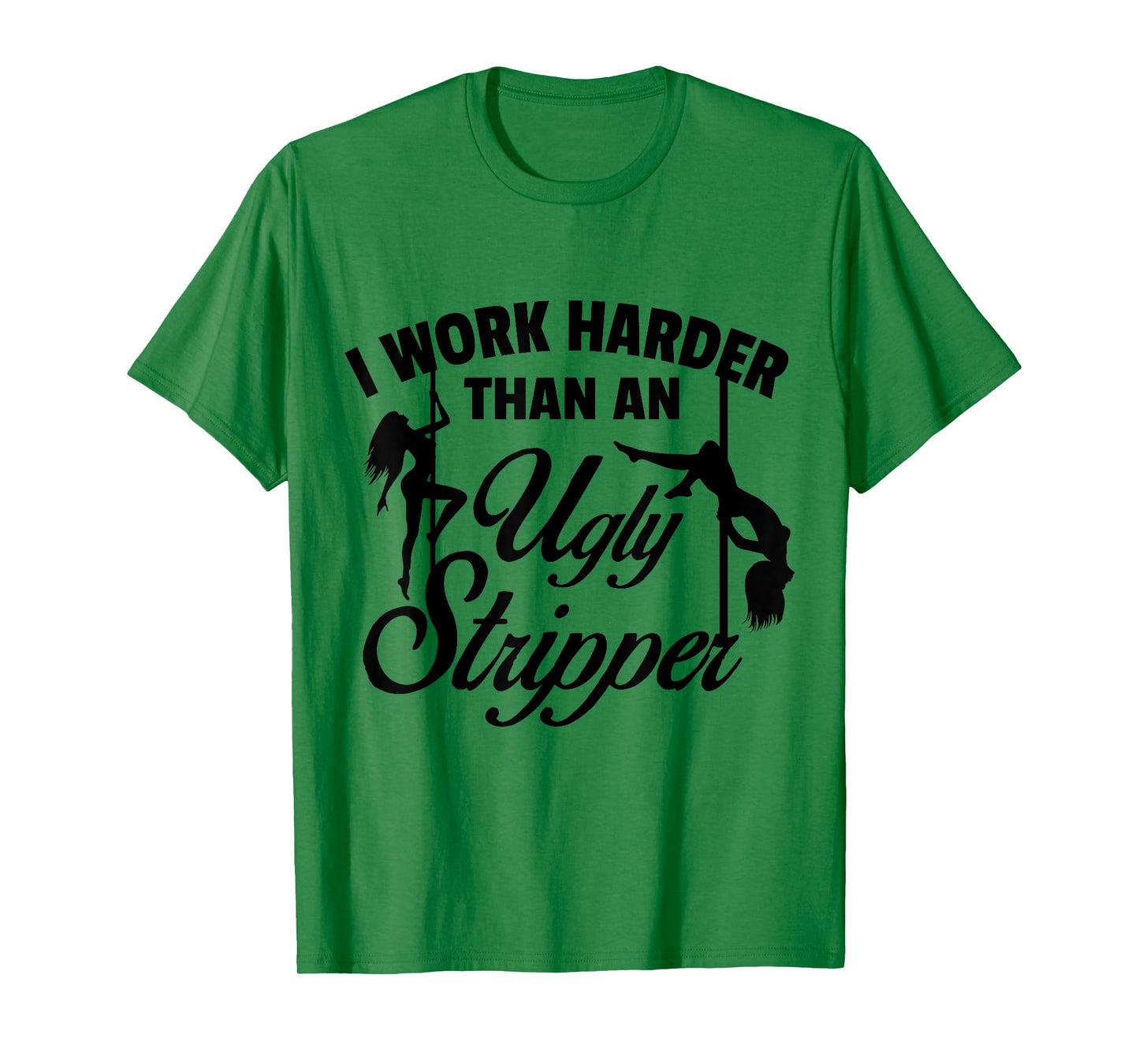 I Work Harder than an Ugly Stripper T-Shirt - Unisex-Adults, Grey, Small, Short Sleeve, Classic Fit, T-Shirt