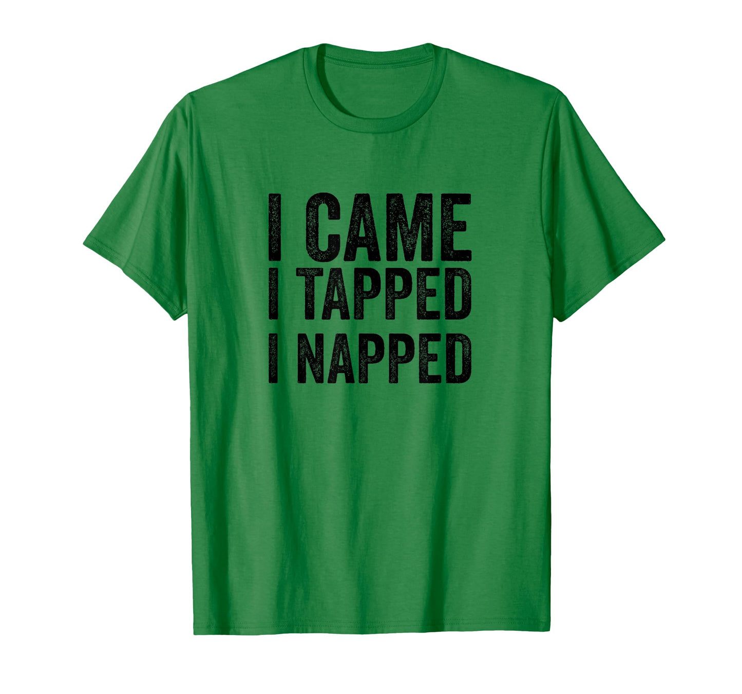 BJJ Jiu Jitsu I Came I Tapped I Napped Funny MMA Quote T-Shirt