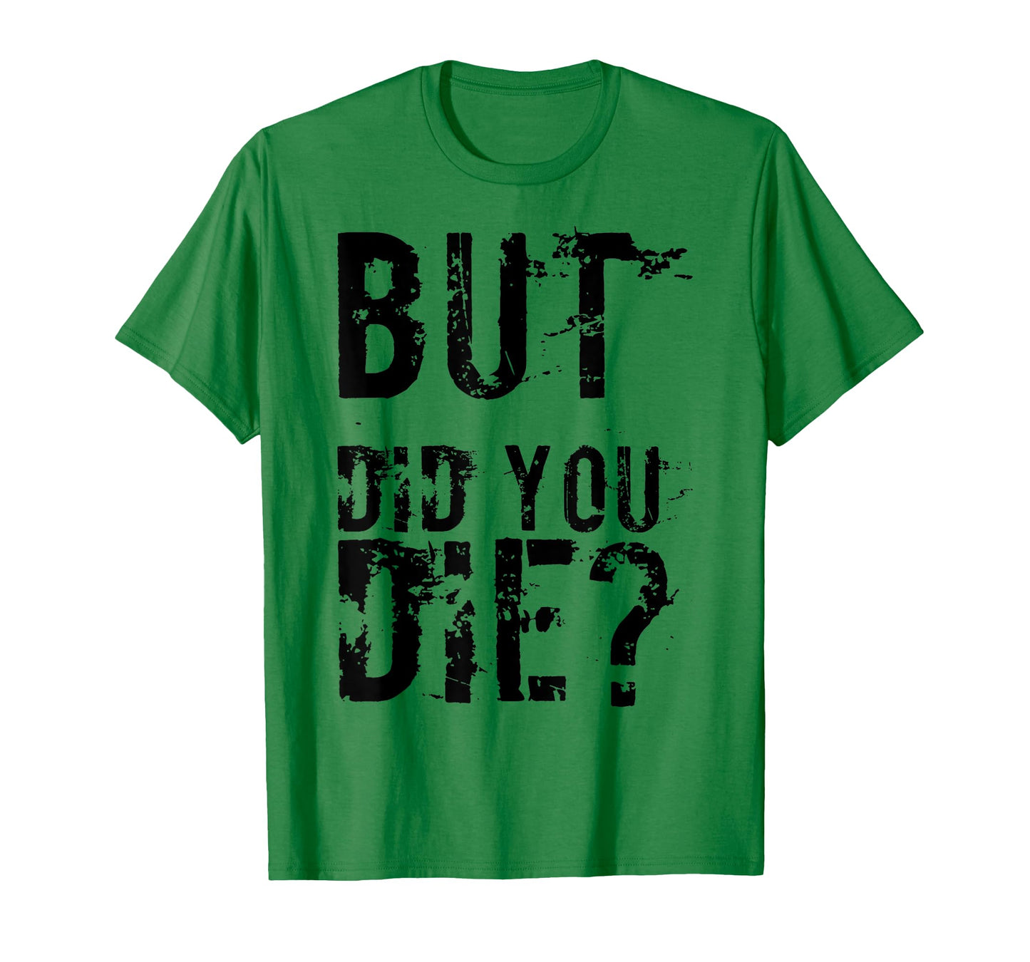 But Did You Die Shirt Funny Workout Fitness Gym T-Shirt