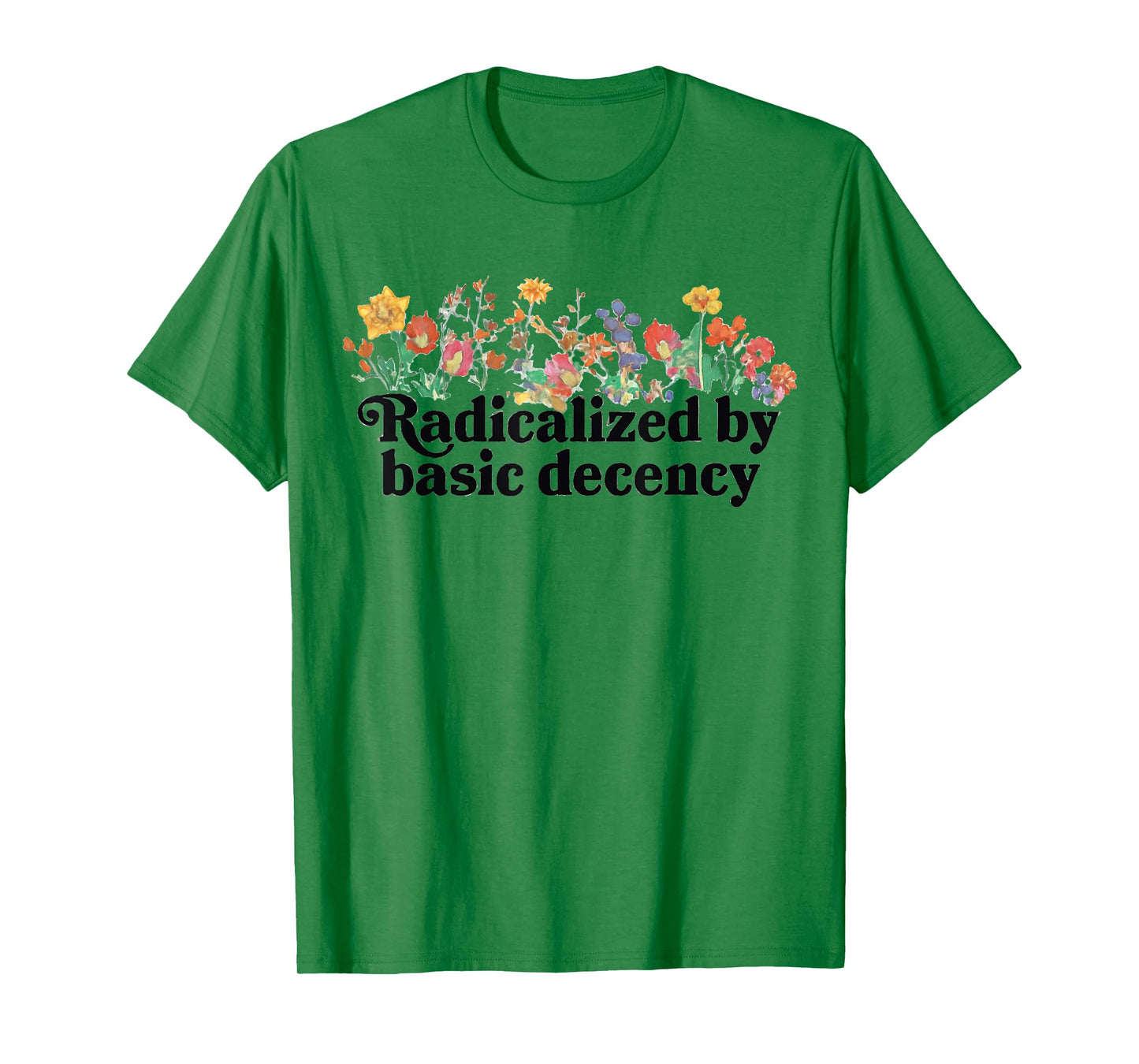 Women Floral Radicalized By Basic Decency Funny Democracy T-Shirt