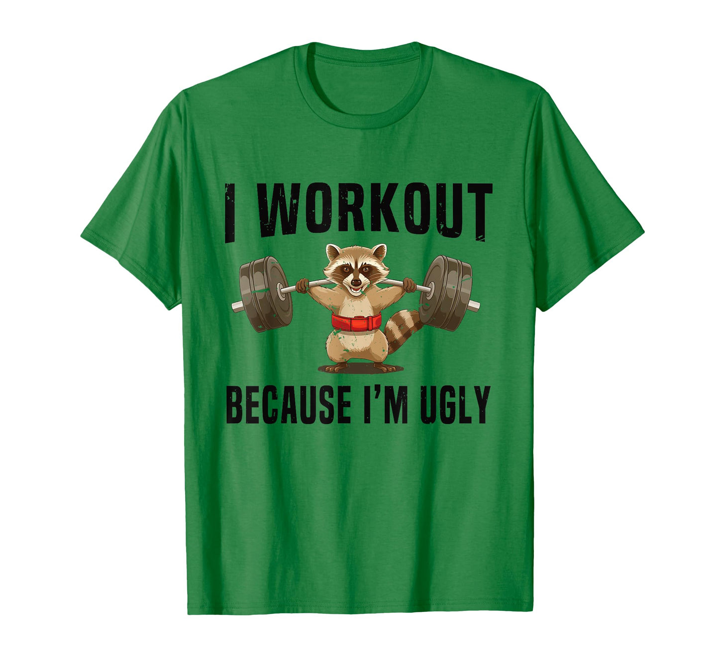 I Workout Because I'm Ugly Funny Humor Gym Fitness Lovers T-Shirt