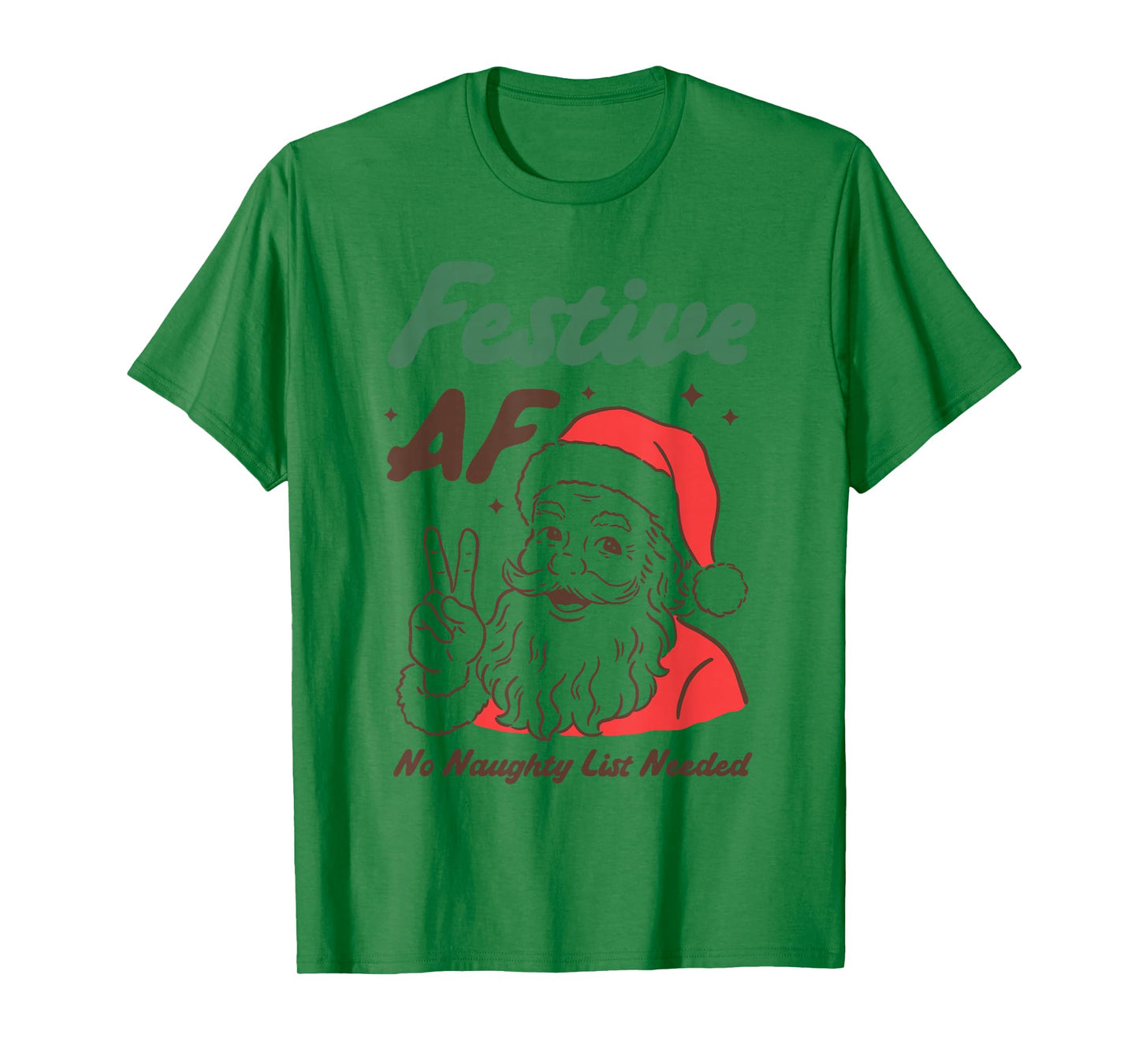 Festive AF Funny Santa Christmas No Naughty List Needed T-Shirt
