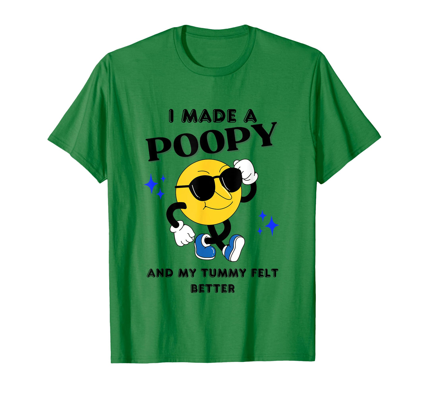 I Made A Poopy And My Tummy Felt Better Funny Sarcastic Meme T-Shirt