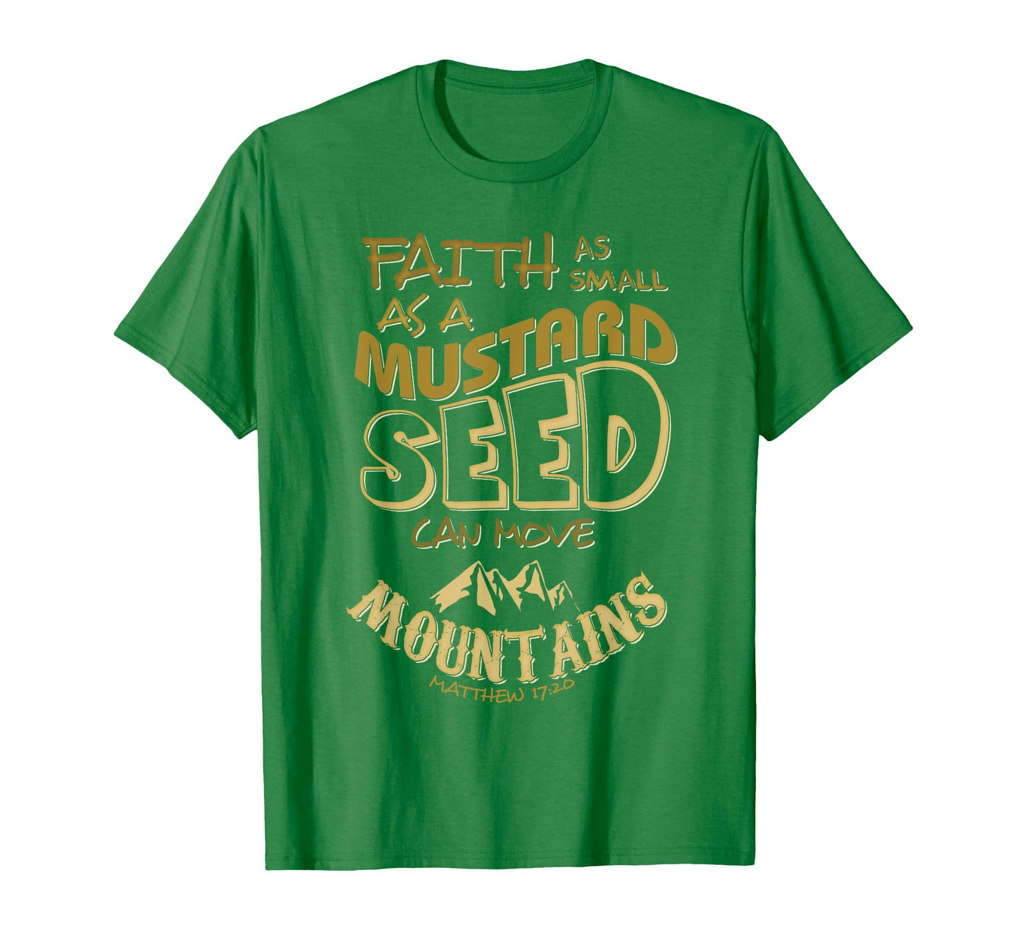 Faith as Small as a Mustard Seed can Move Mountains T-Shirt