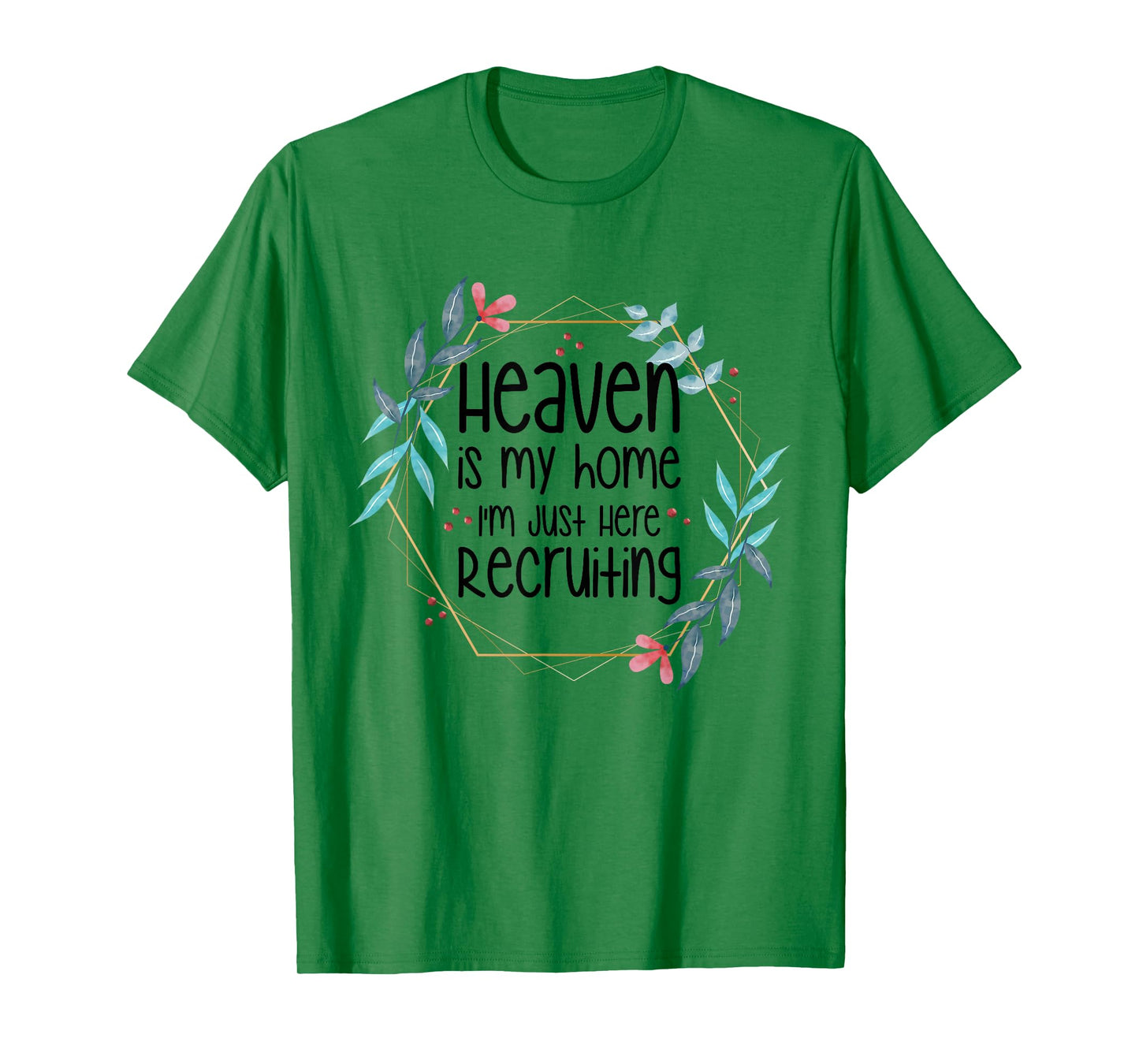 Heaven Is My Home I'm Just Here Recruiting T-Shirt