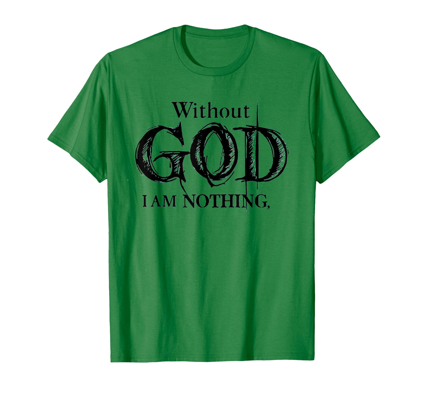 Without God I Am Nothing Funny Christian T-Shirt