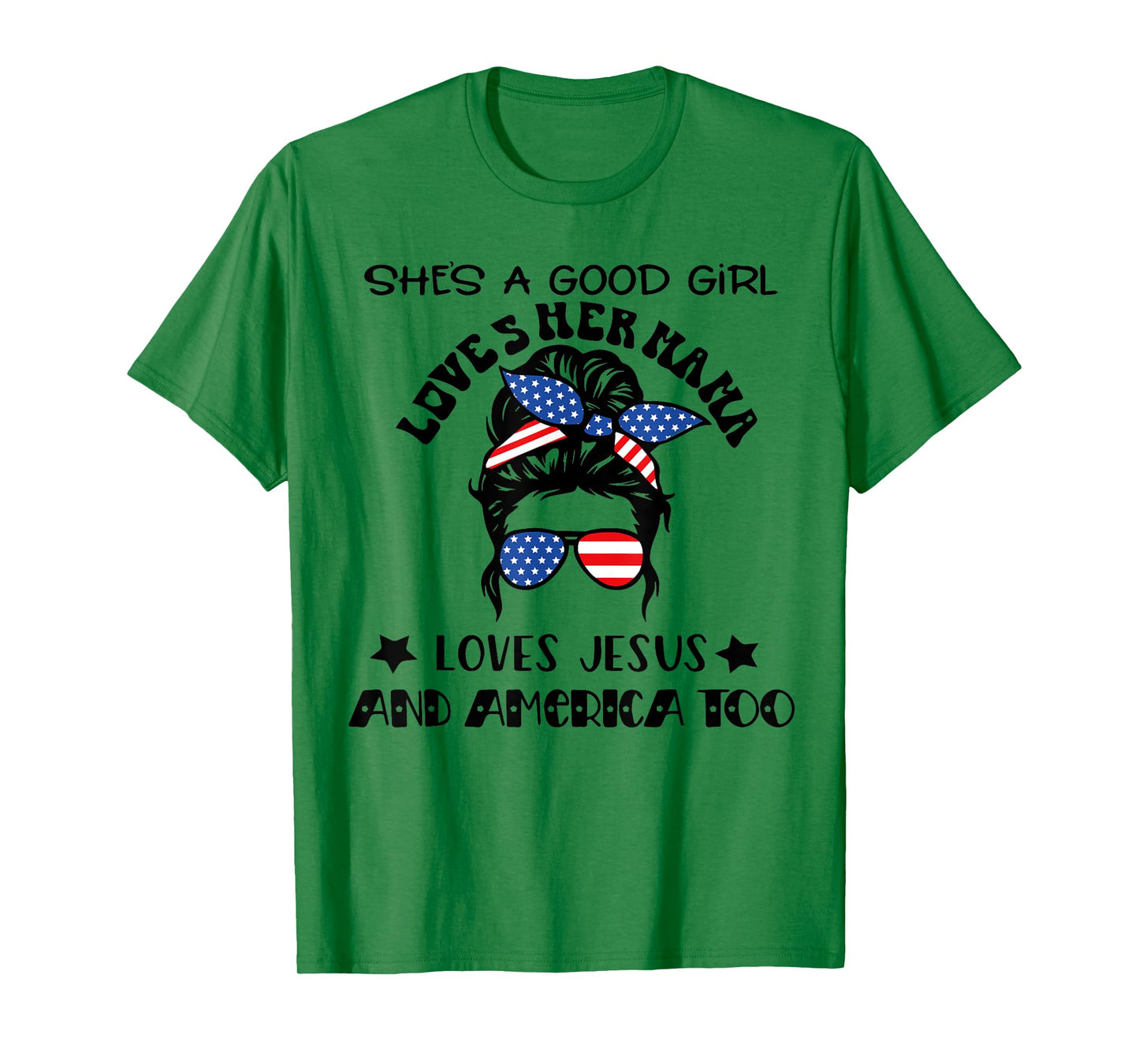 She's A Good Girl Loves Her Mama Jesus And America Too T-Shirt