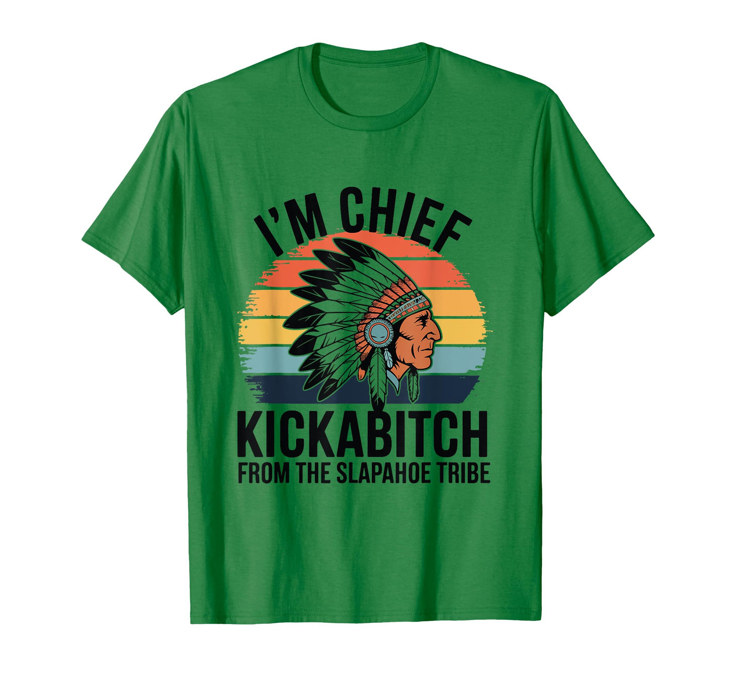 Vintage I'm Chief Kickabitch From The Slapahoe Tribe T-Shirt