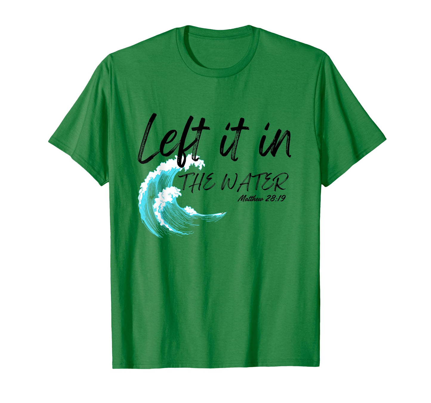 Left It In The Water Baptism water splash Black lettering T-Shirt