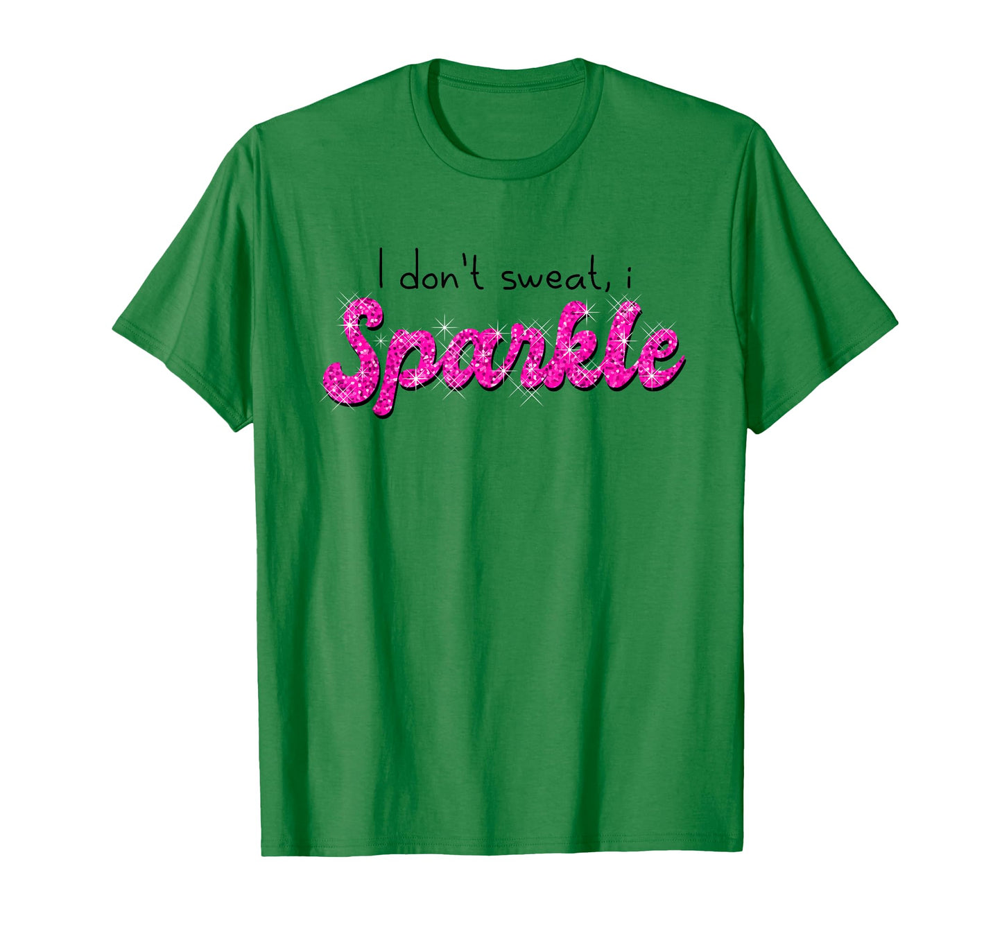 Gym Fitness Workout Funny Don't Sweat I Sparkle Quote T-Shirt